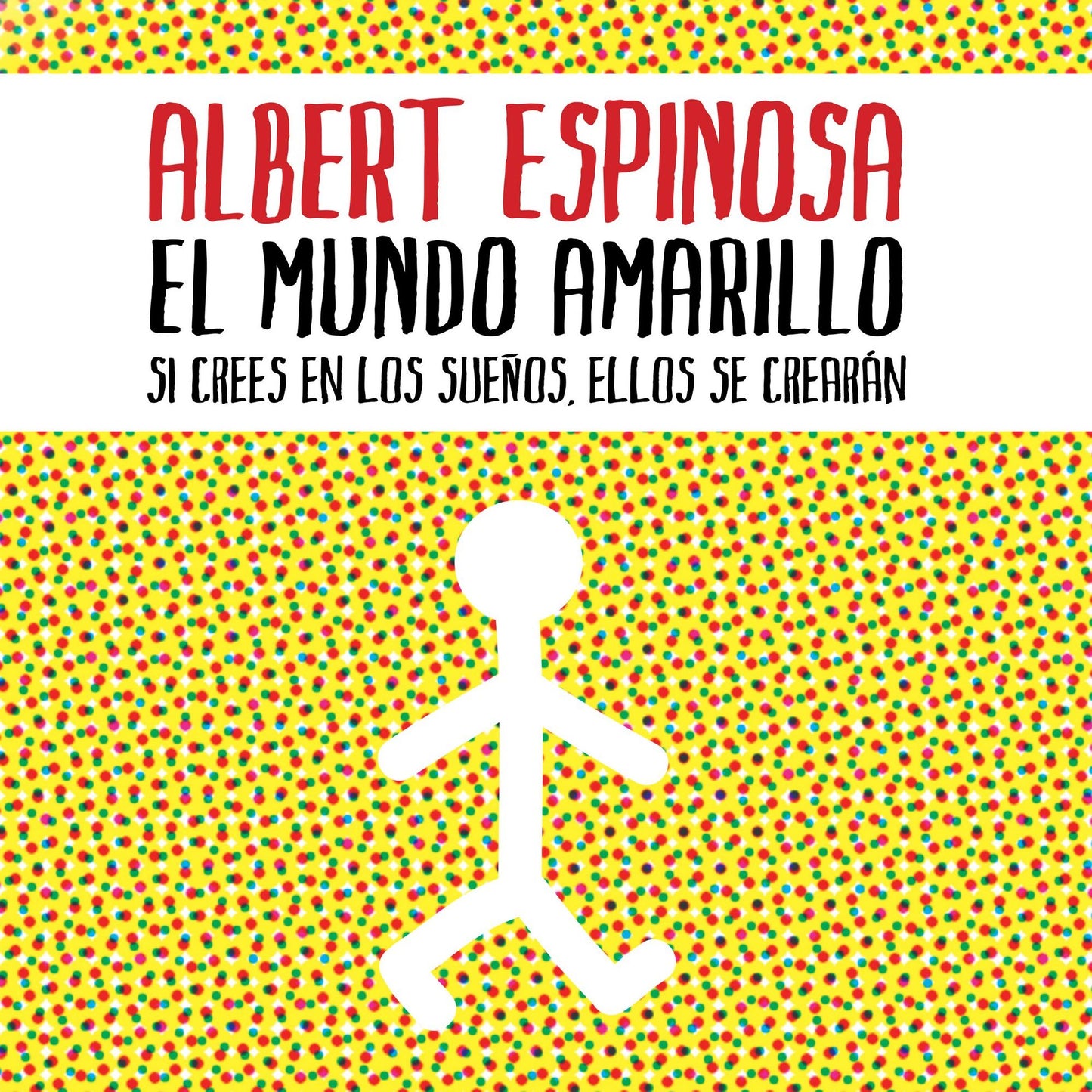 mundo amarillo, El: Si crees en los sueños, ellos se crearán