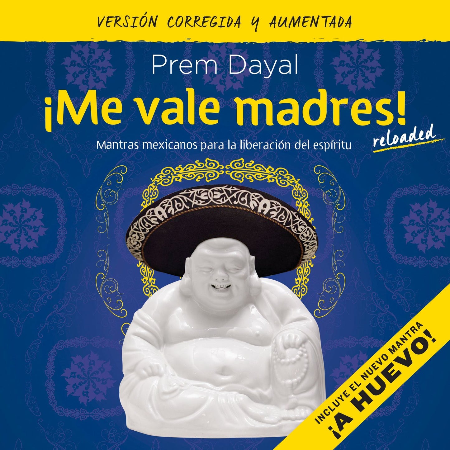 ¡Me vale madres!: Mantras mexicanos para la liberación del espíritu (edición corregida y aumentada)