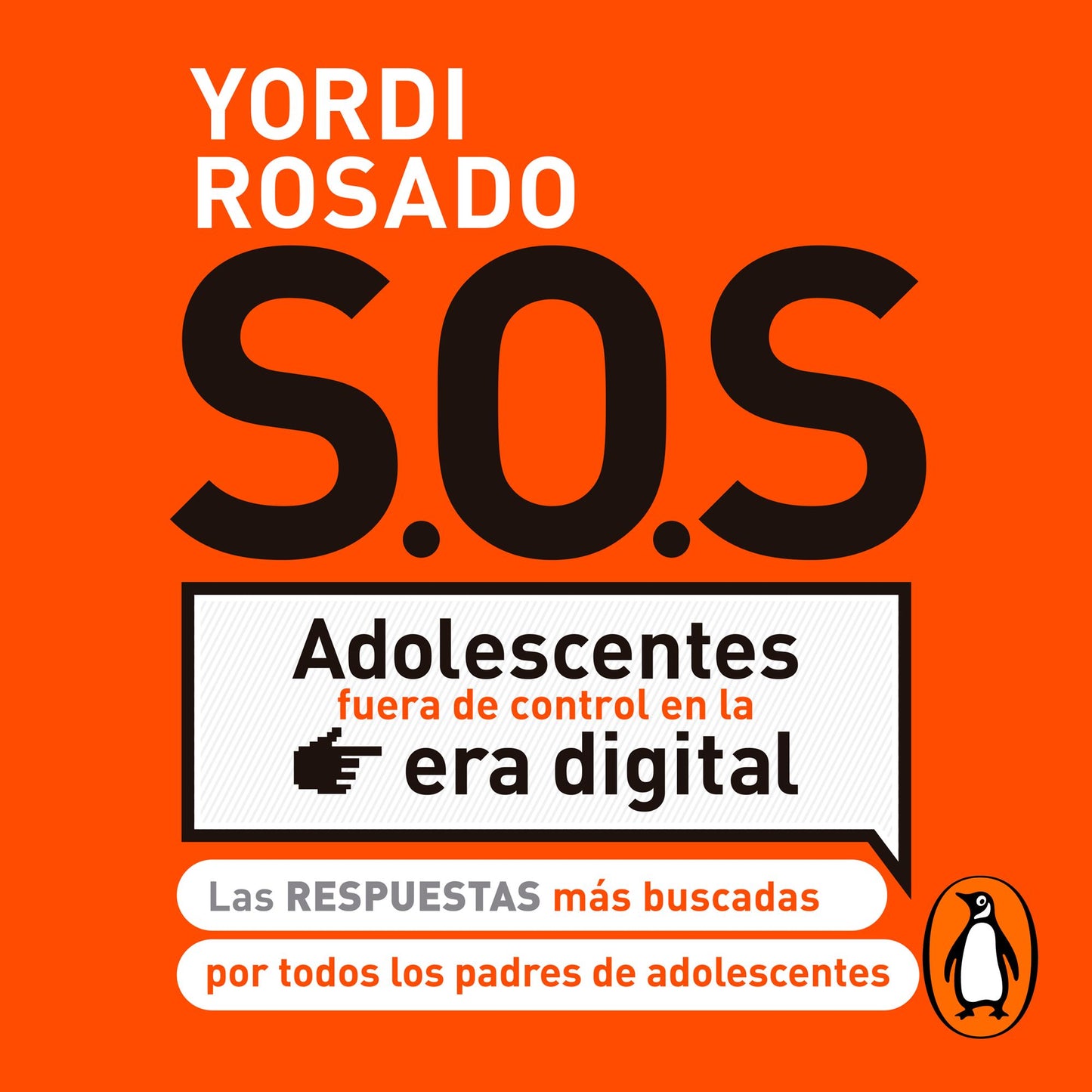 S.O.S. Adolescentes fuera de control en la era digital: Las respuestas más buscadas por todos los padres de adolescentes