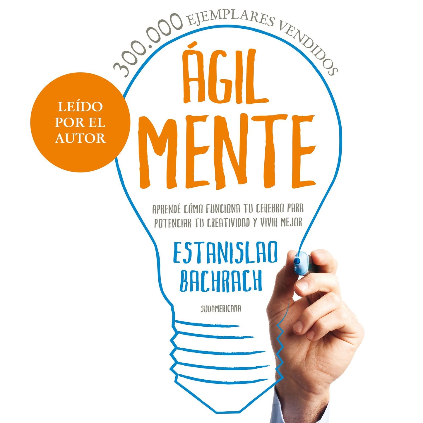 Ágilmente: Aprendé Cómo Funciona Tu Cerebro Para Potenciar Tu Creatividad Y Vivir Mejor