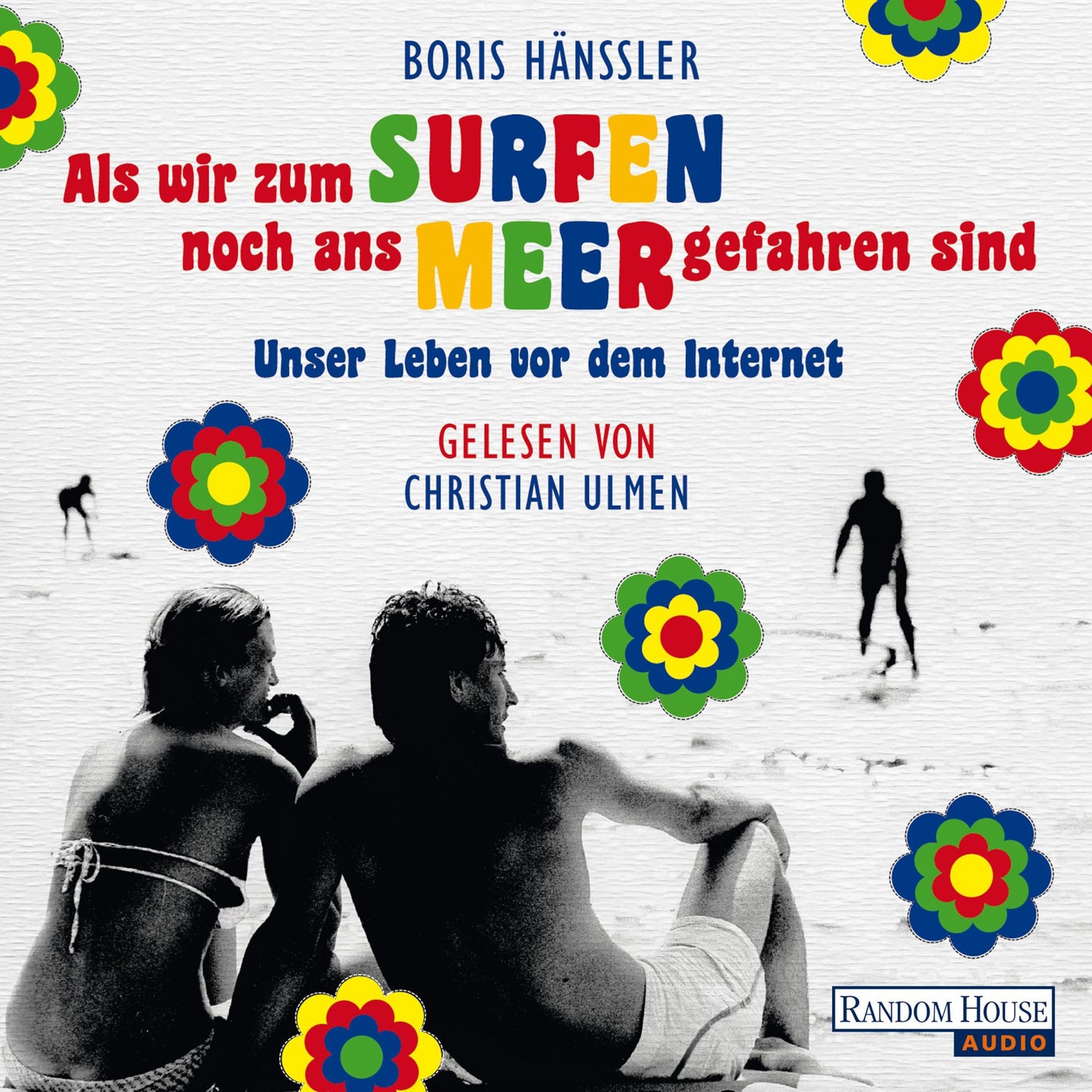 Als wir zum Surfen noch ans Meer gefahren sind: Unser Leben vor dem Internet (Abridged)
