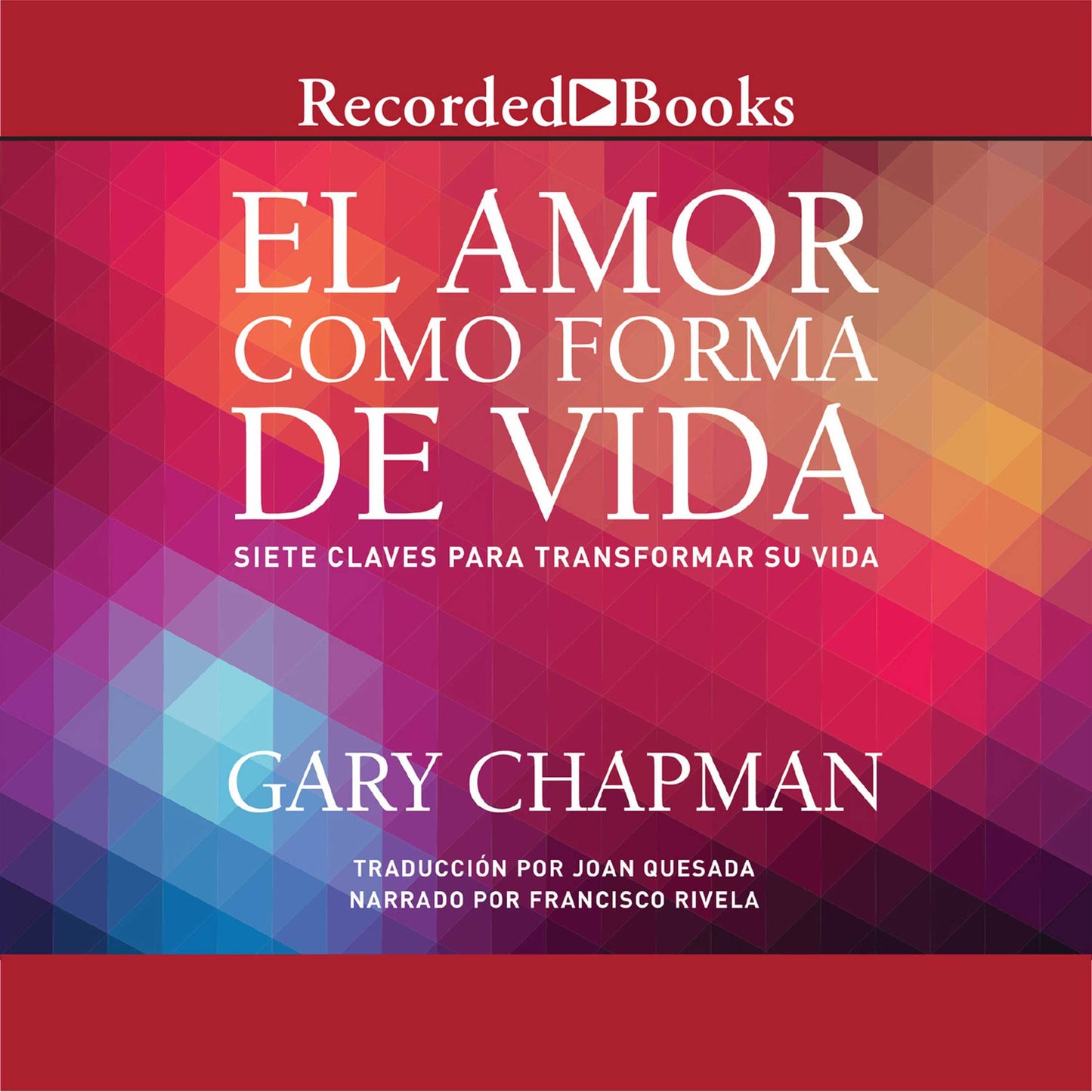 El amor como forma de vida: Siete claves para transformar su vida