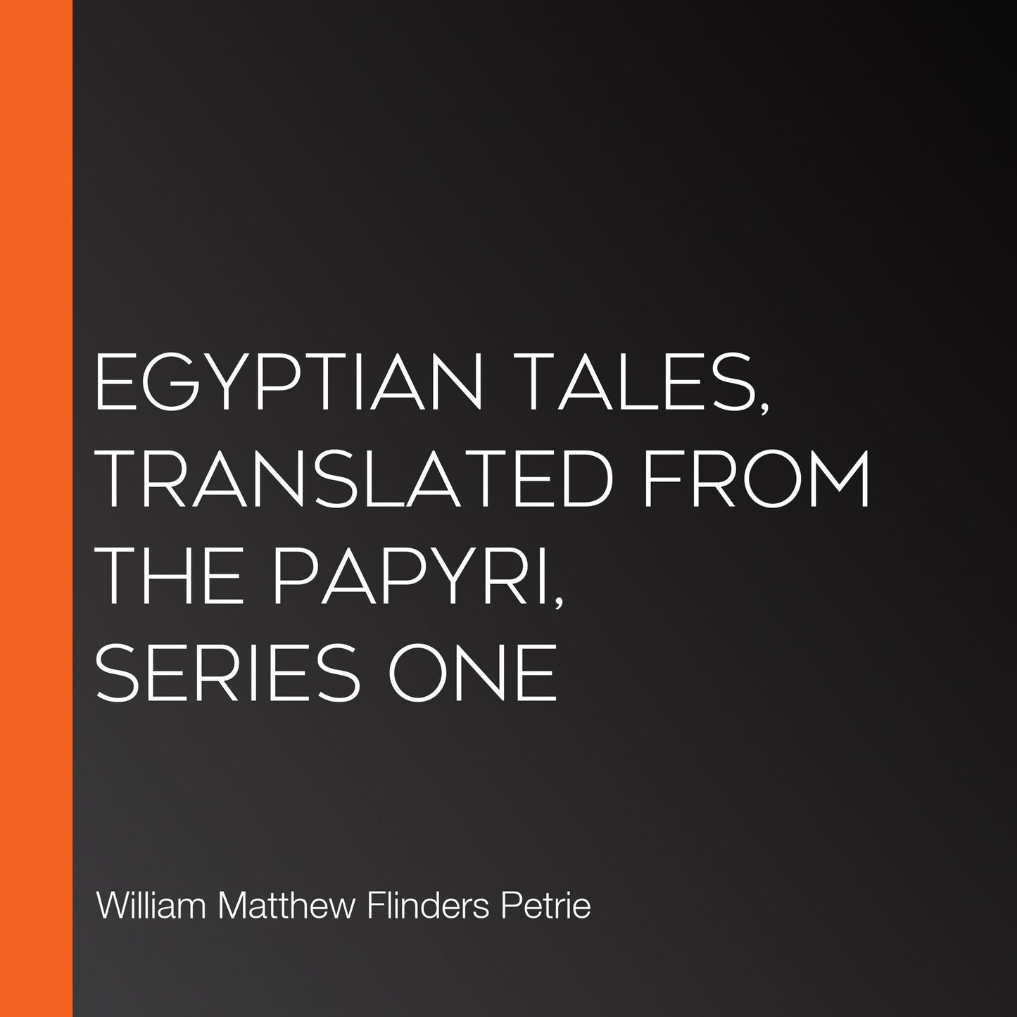 Egyptian Tales, translated from the Papyri, Series One