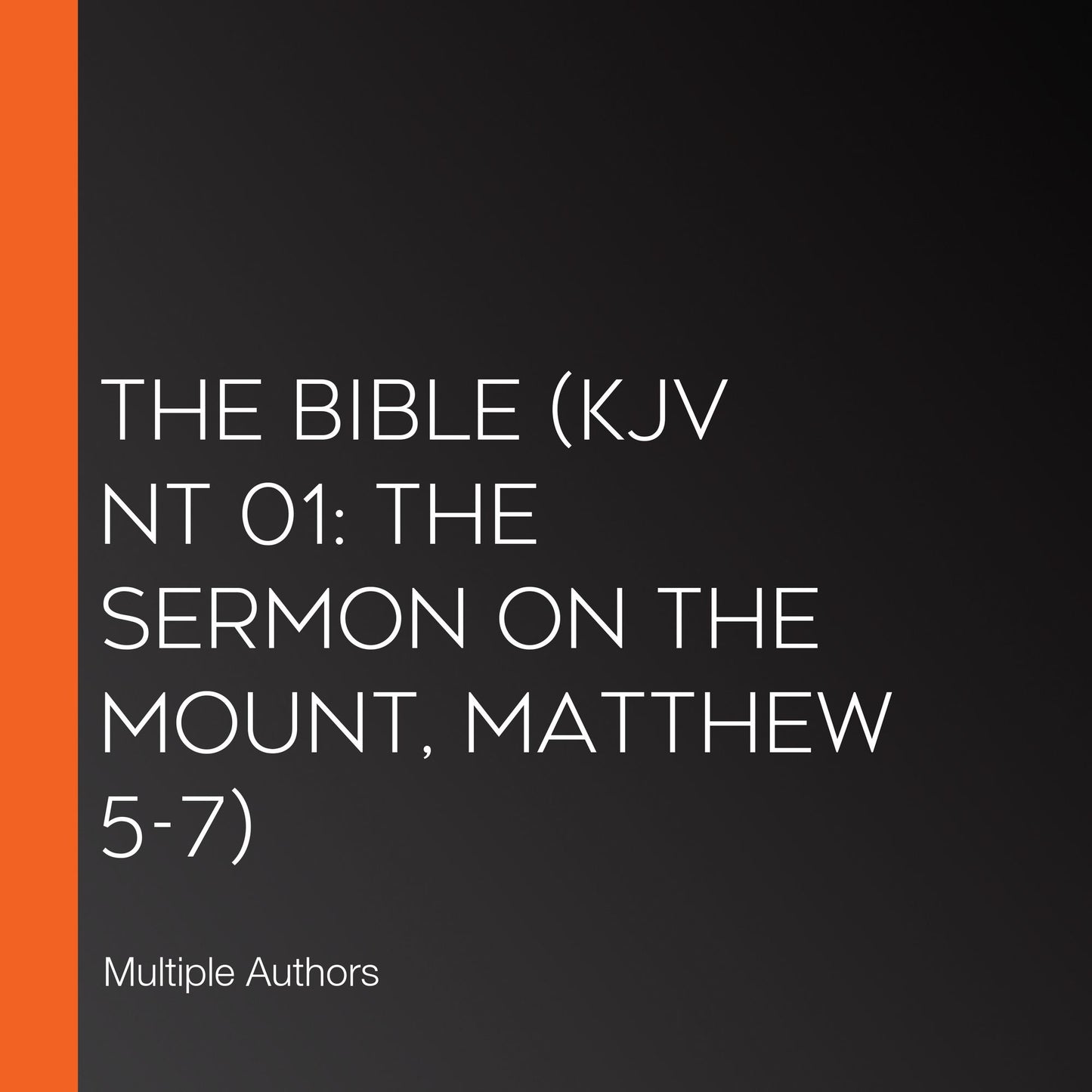 Bible, The (KJV NT 01: The Sermon On the Mount, Matthew 5-7)