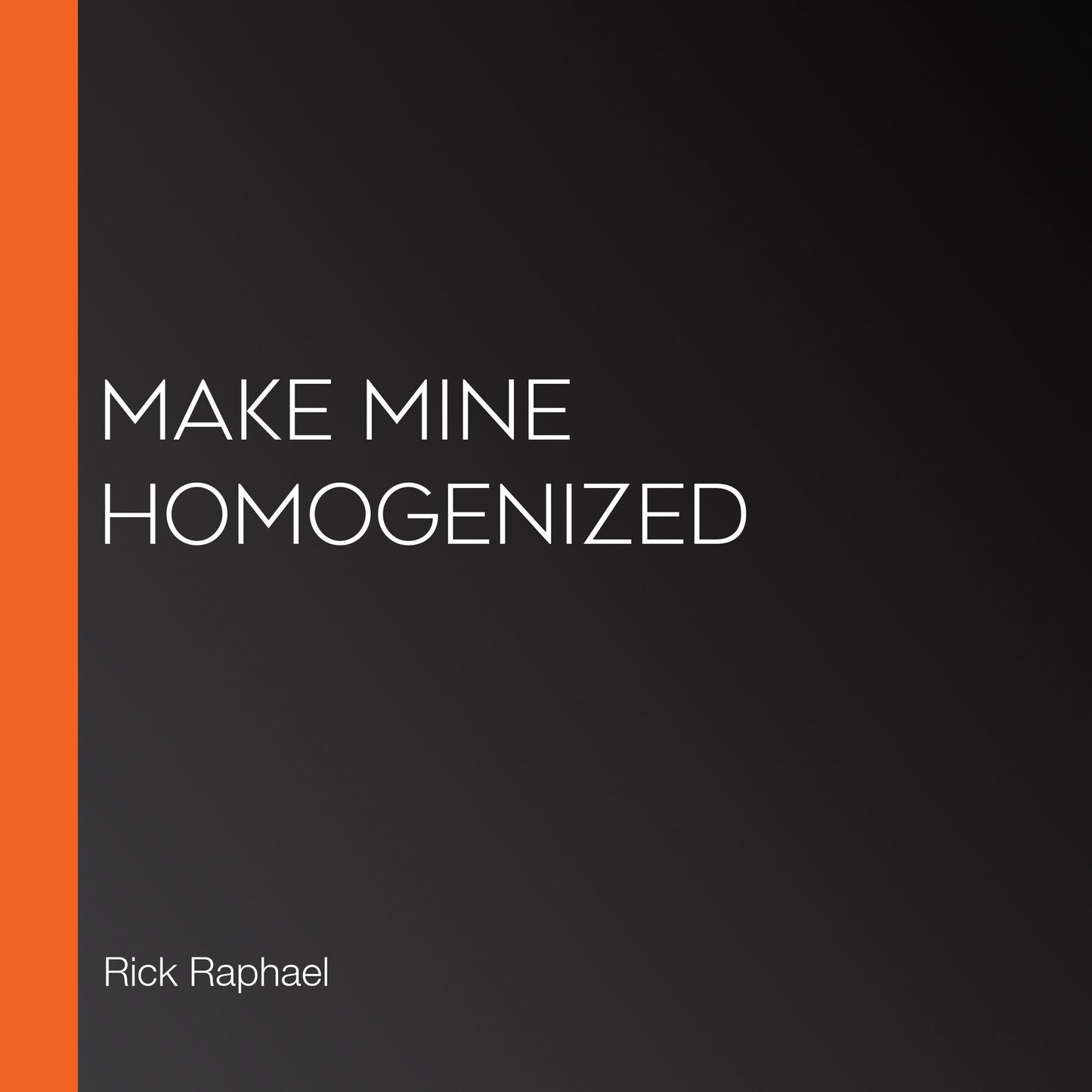 Make Mine Homogenized