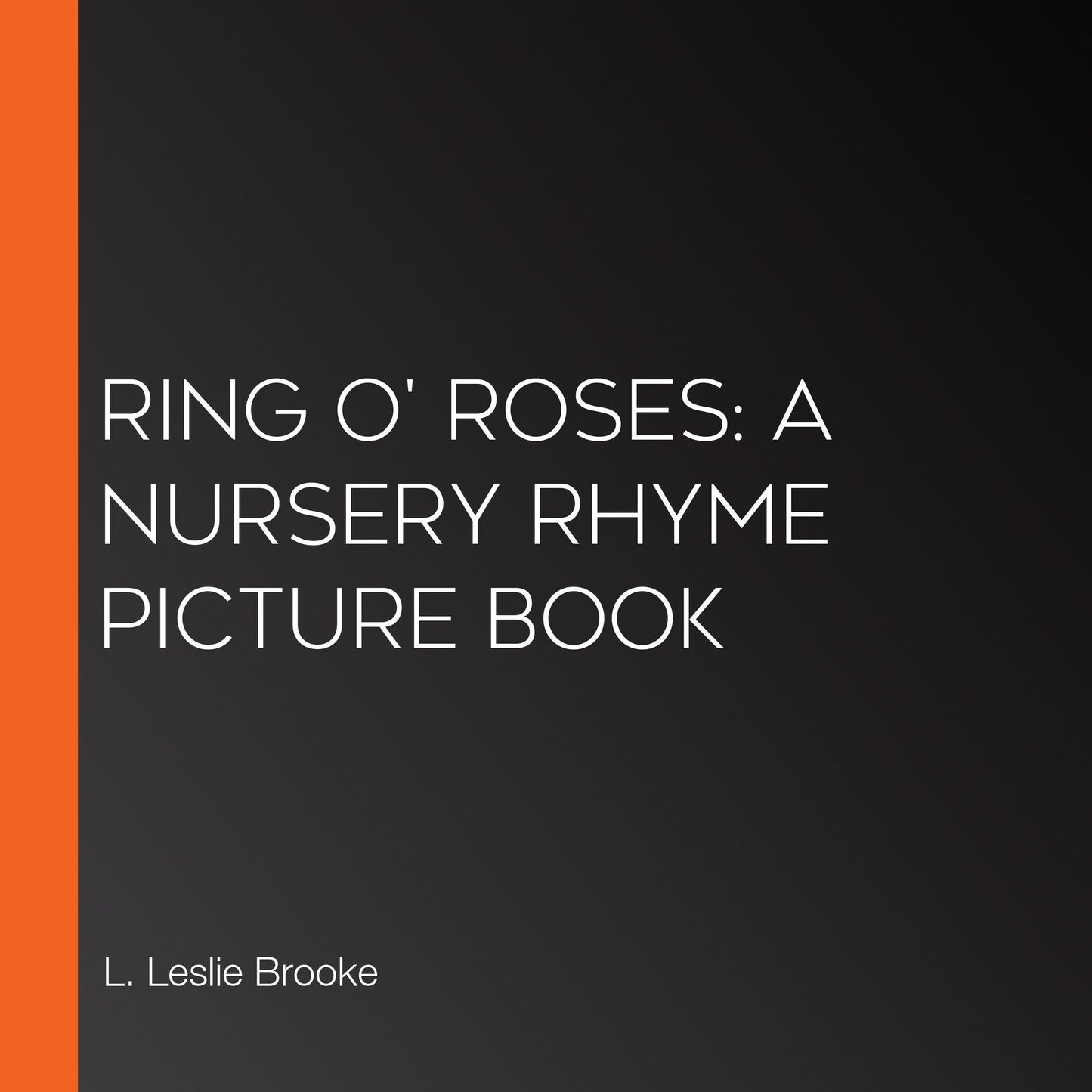 Ring o' Roses: A Nursery Rhyme Picture Book