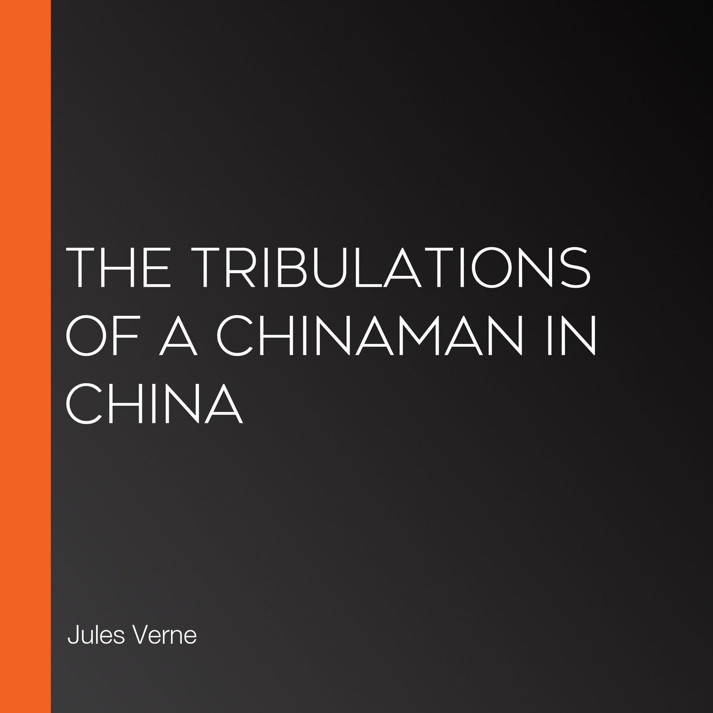 The Tribulations of a Chinaman in China
