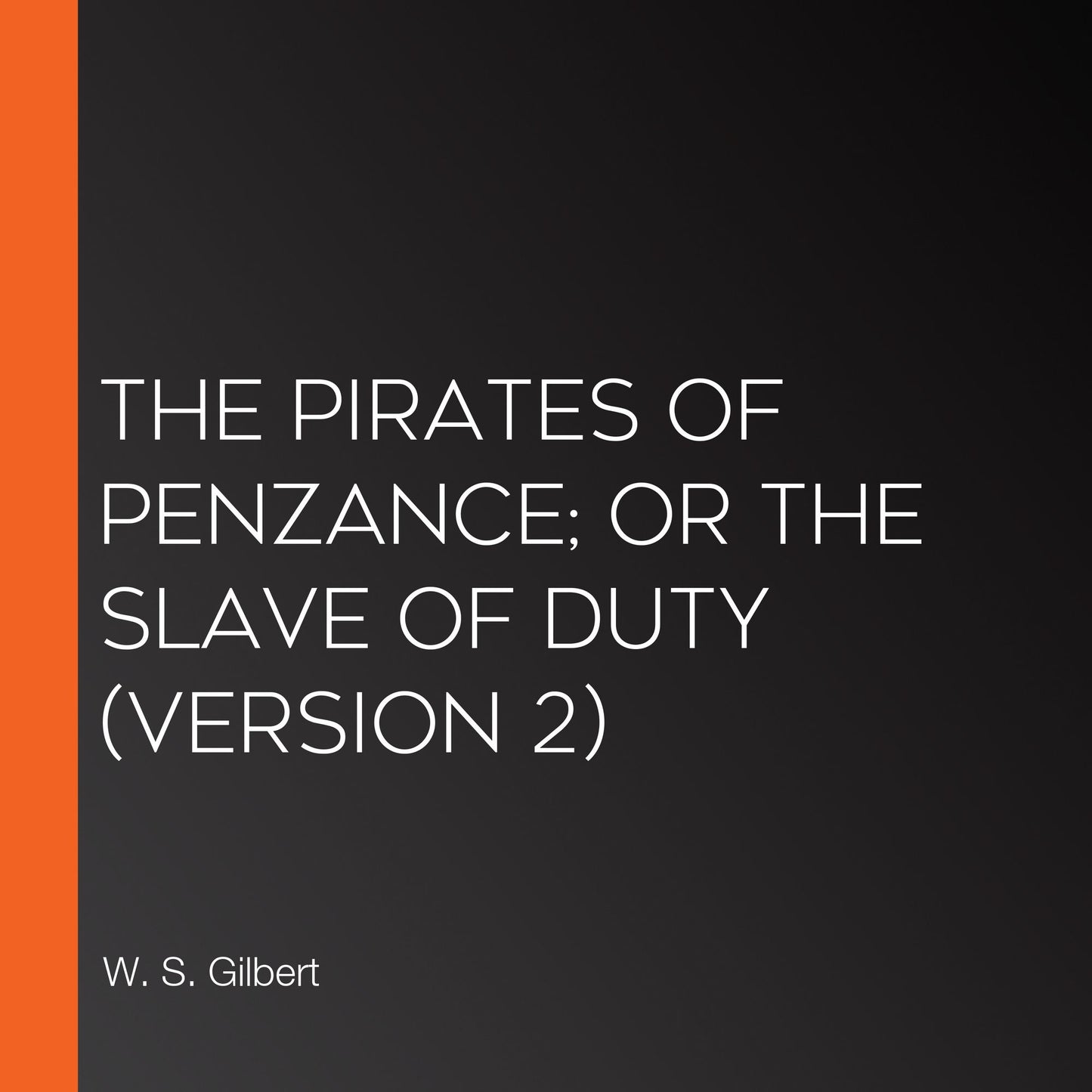 Pirates Of Penzance; Or The Slave Of Duty, The (Version 2)