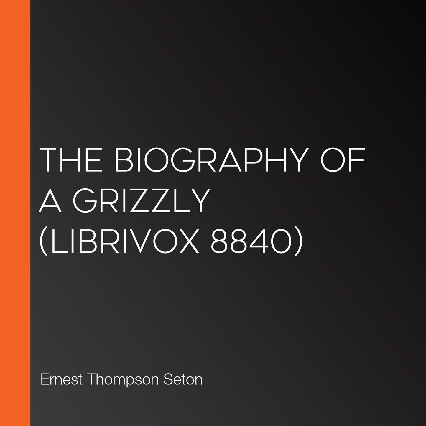 Biography of a Grizzly, The (Librivox 8840)