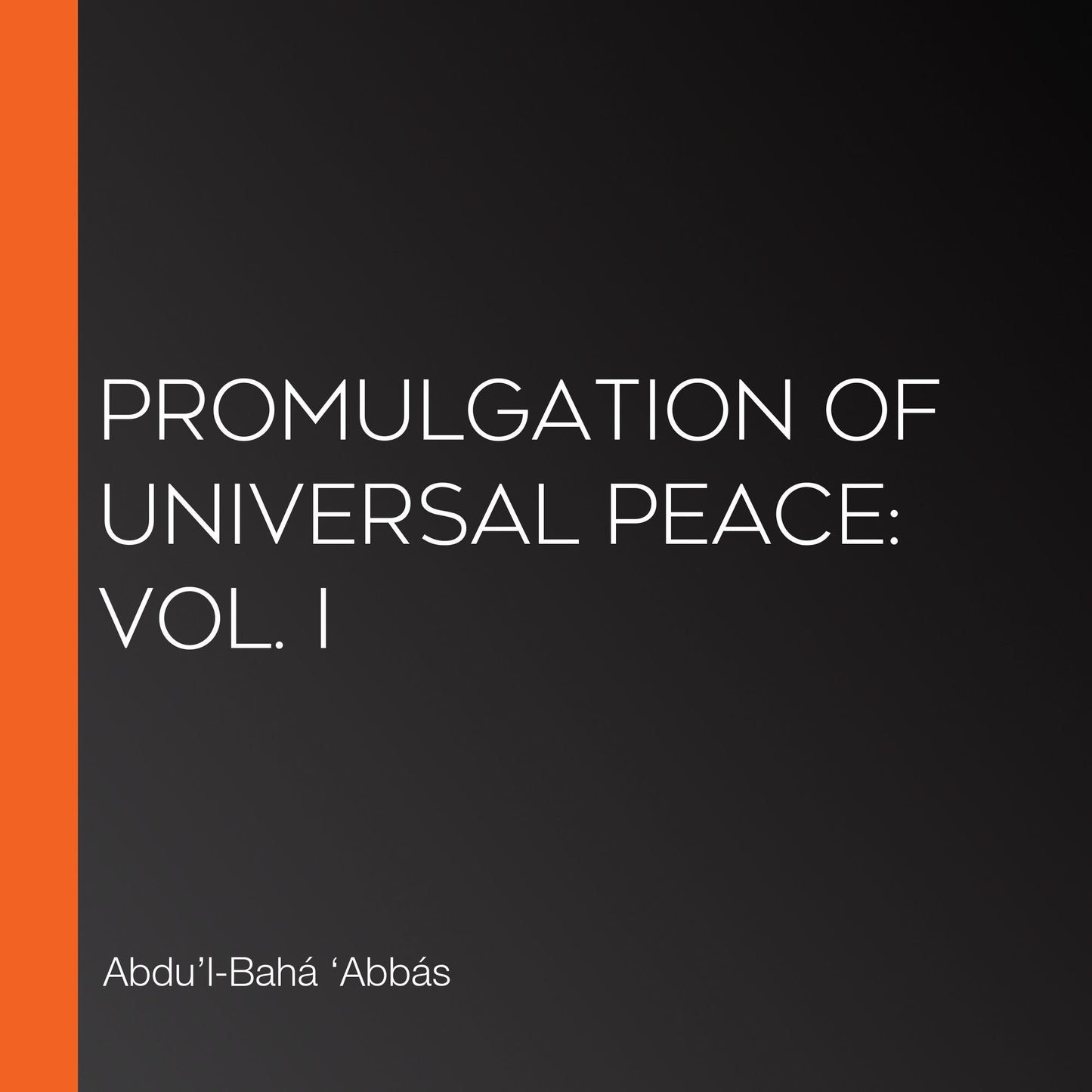 Promulgation of Universal Peace: Vol. I