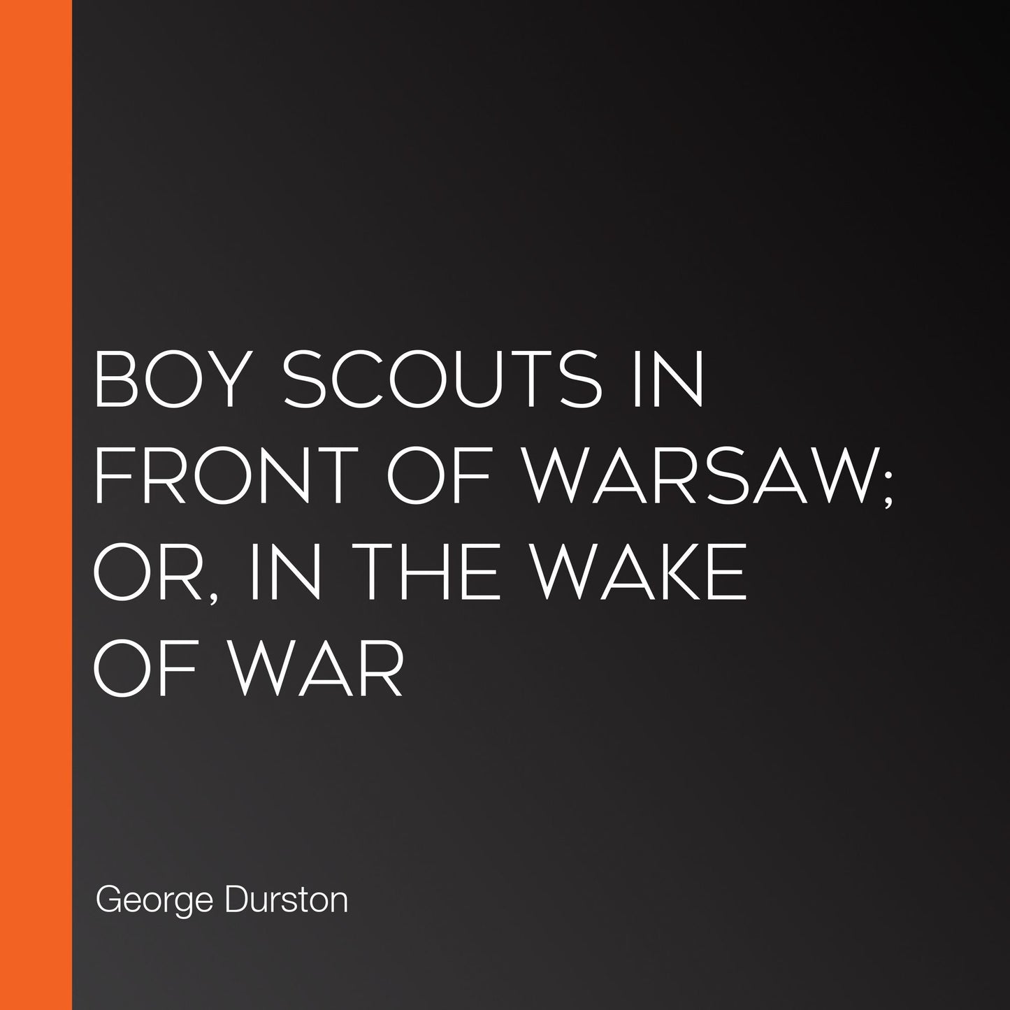Boy Scouts in Front of Warsaw; Or, In the Wake of War