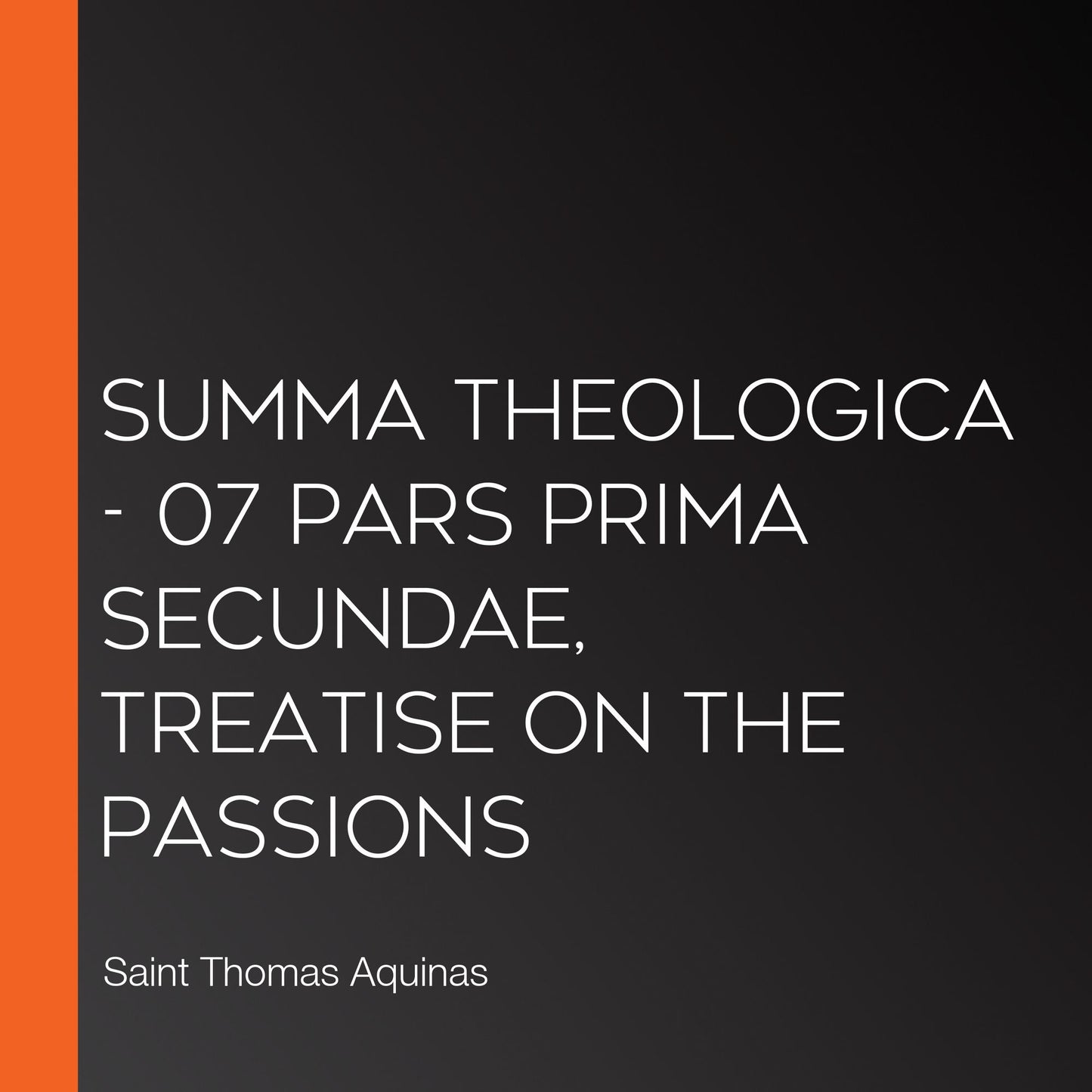 Summa Theologica - 07 Pars Prima Secundae, Treatise on the Passions