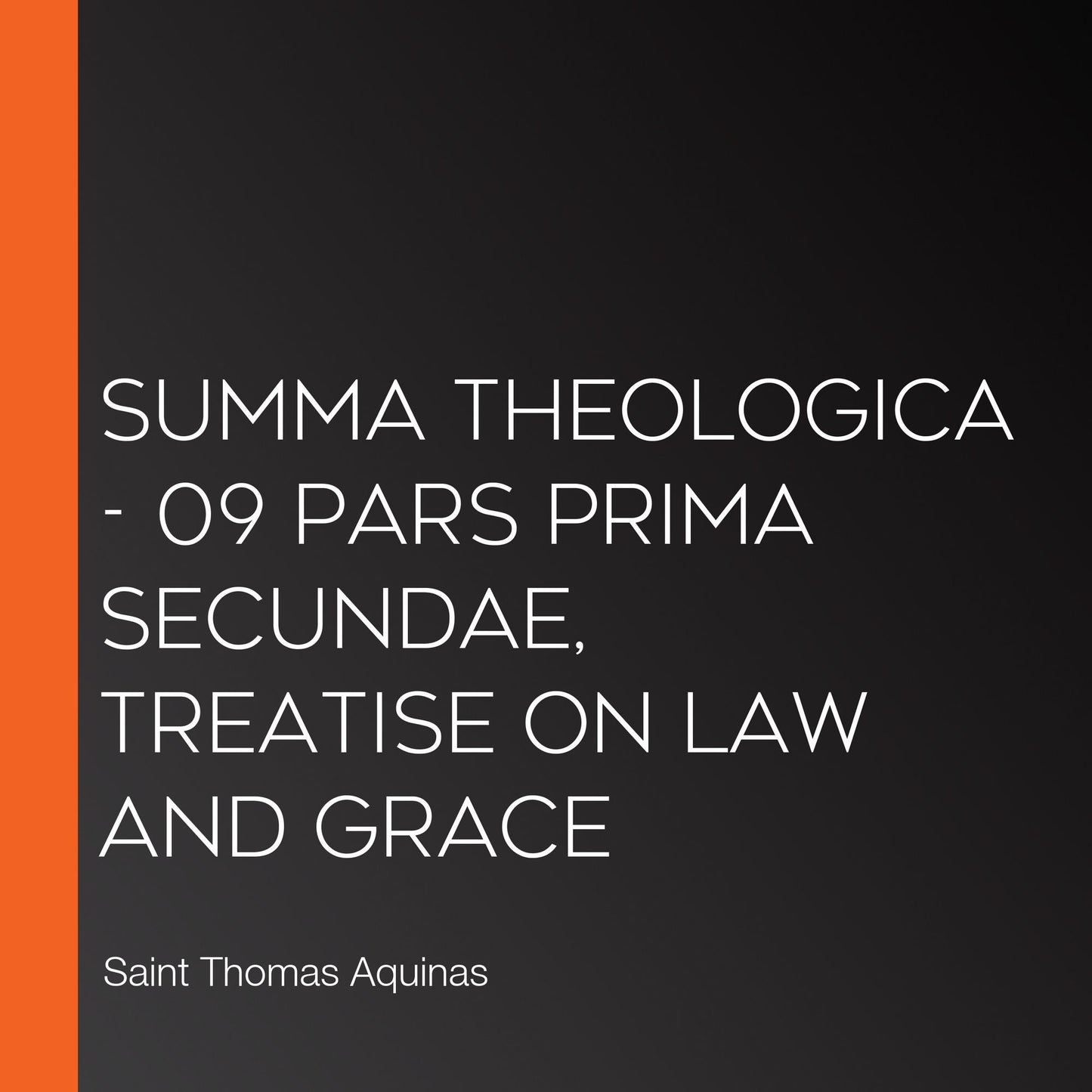 Summa Theologica - 09 Pars Prima Secundae, Treatise on Law and Grace
