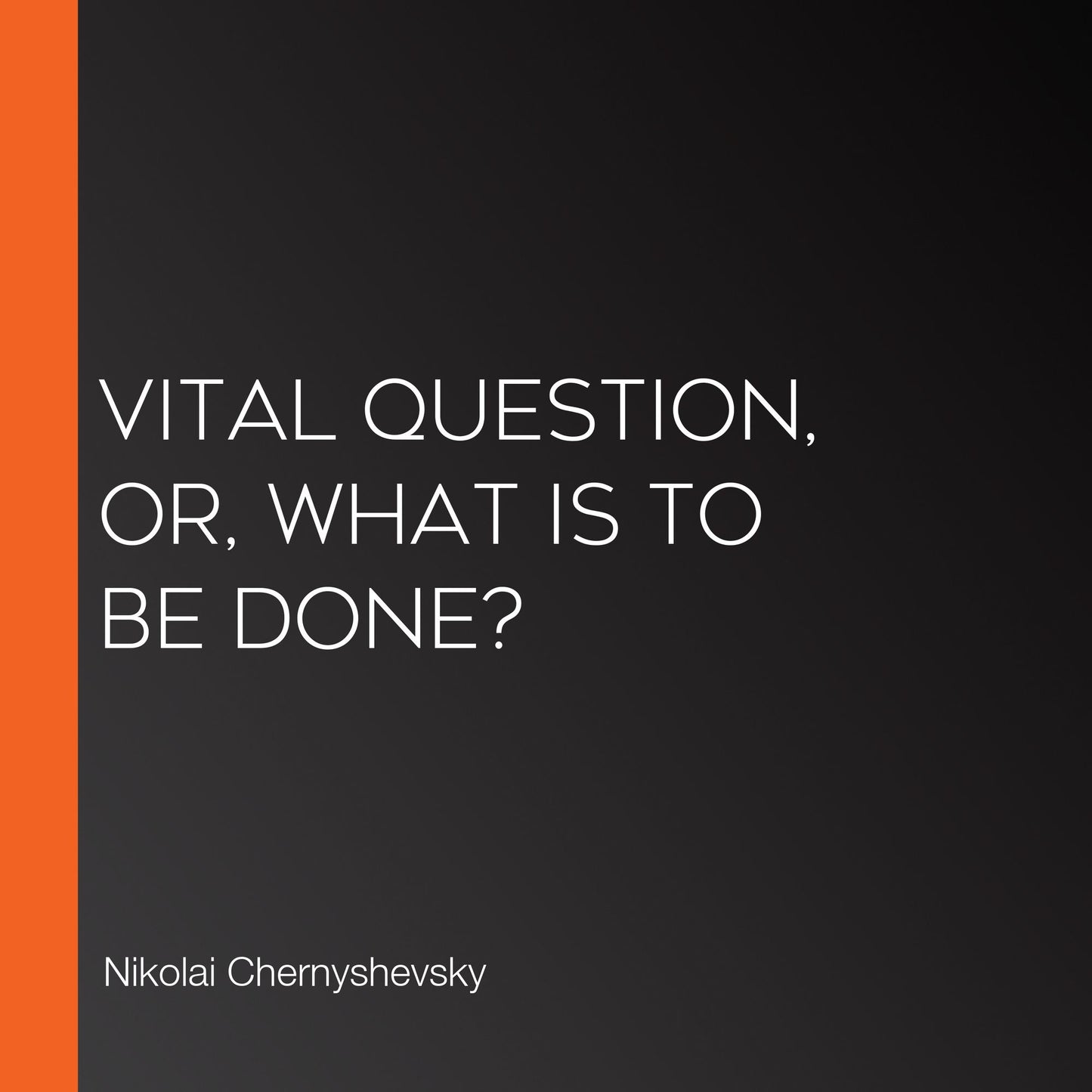 Vital Question, or, What is to be Done?