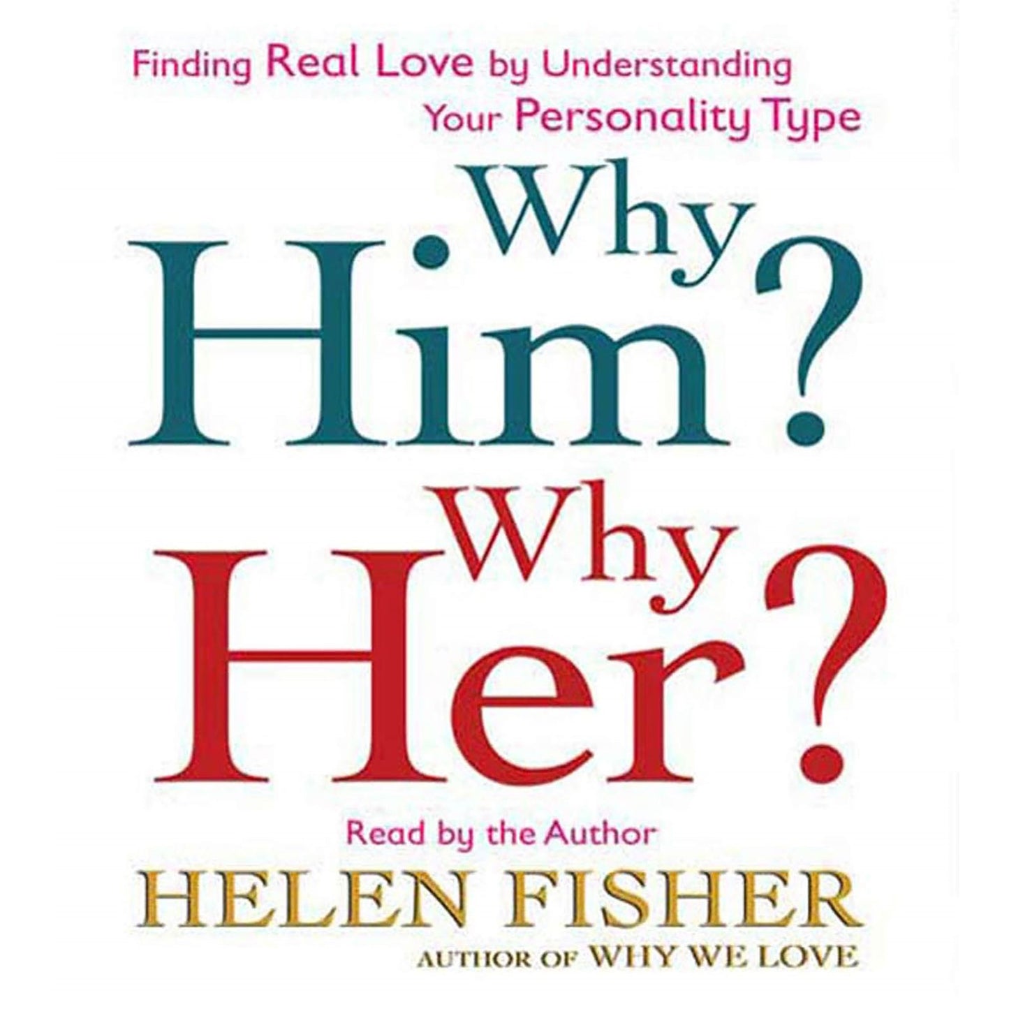 Why Him? Why Her?: Finding Real Love by Understanding Your Personality Type