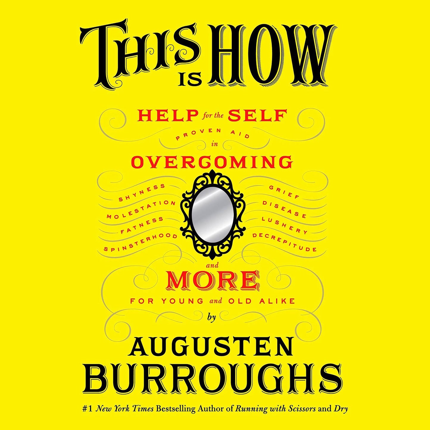 This Is How: Proven Aid in Overcoming Shyness, Molestation, Fatness, Spinsterhood, Grief, Disease, Lushery, Decrepitude & More. For Young and Old Alike