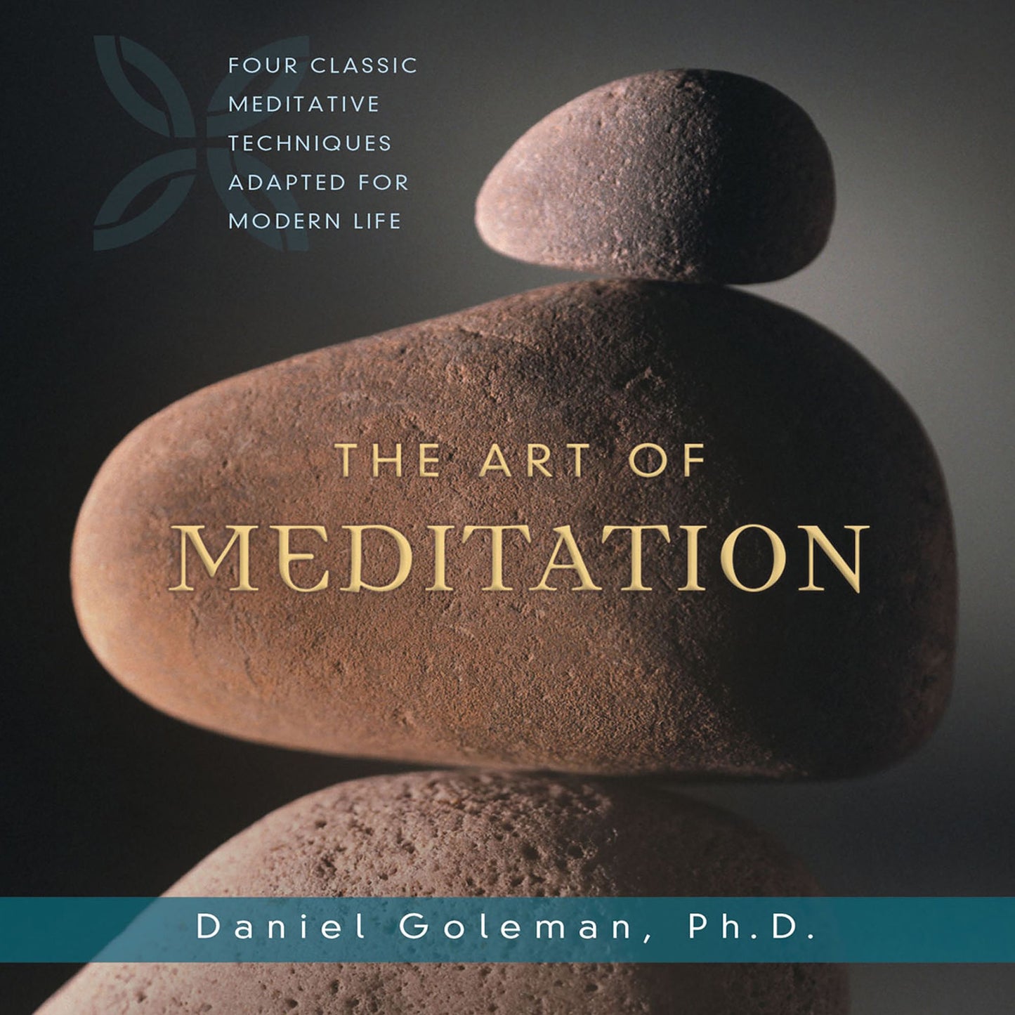 The Art of Meditation: Four Classic Meditative Techniques Adapted for Modern Life