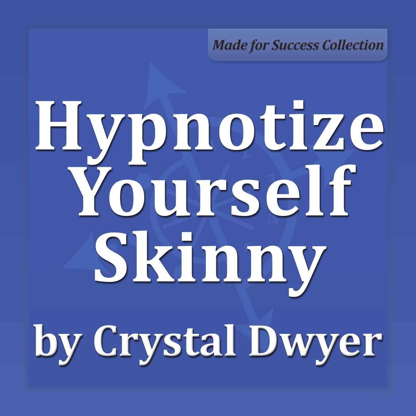 Hypnotize Yourself Skinny: Shift your mind to stay fit, slim and healthy