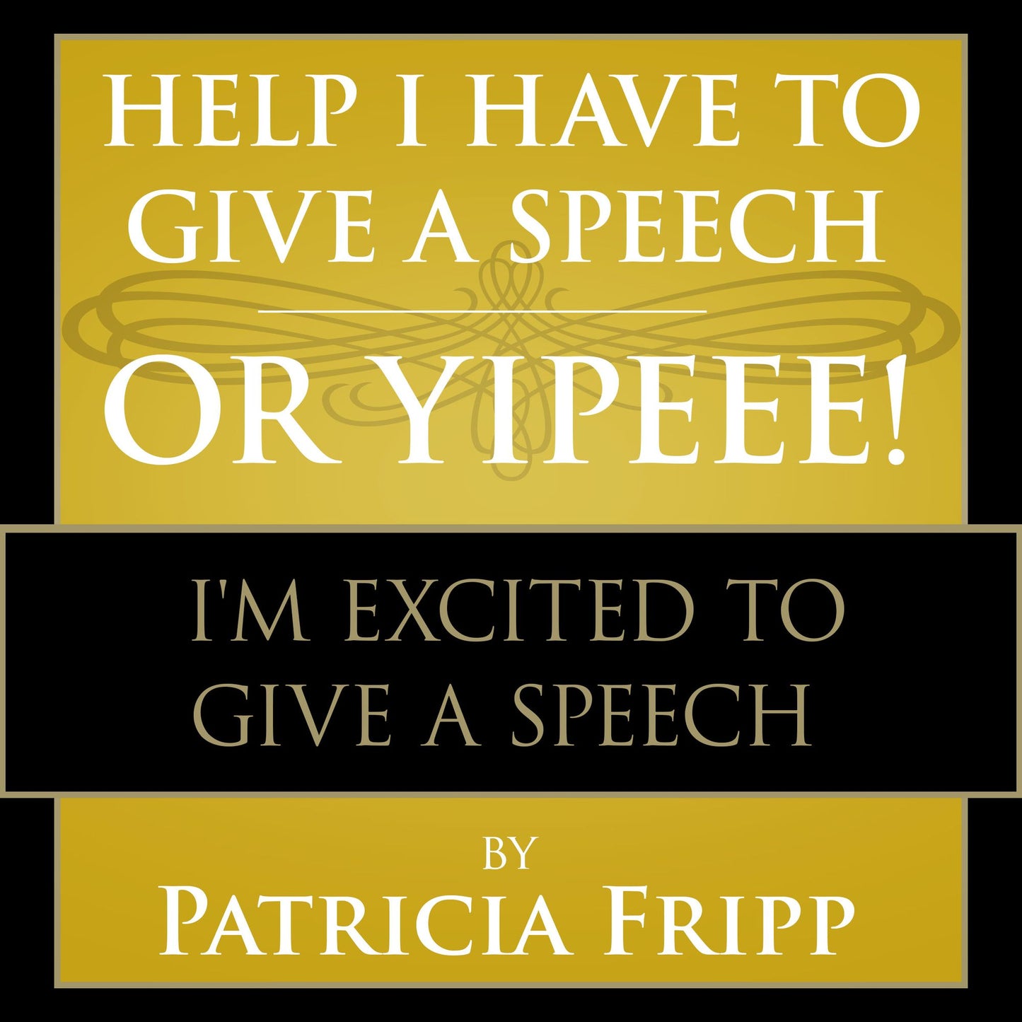 Help I Have to Give a Speech! Or Yippee!: I'm Excited to Give a Speech