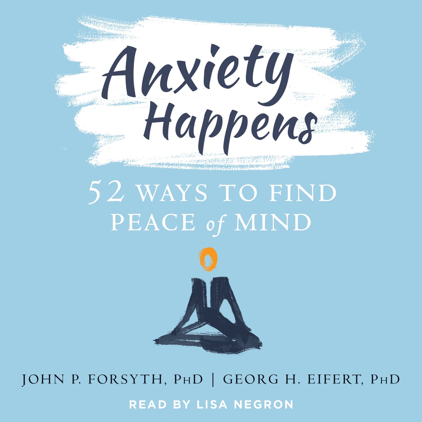 Anxiety Happens: 52 Ways to Find Peace of Mind