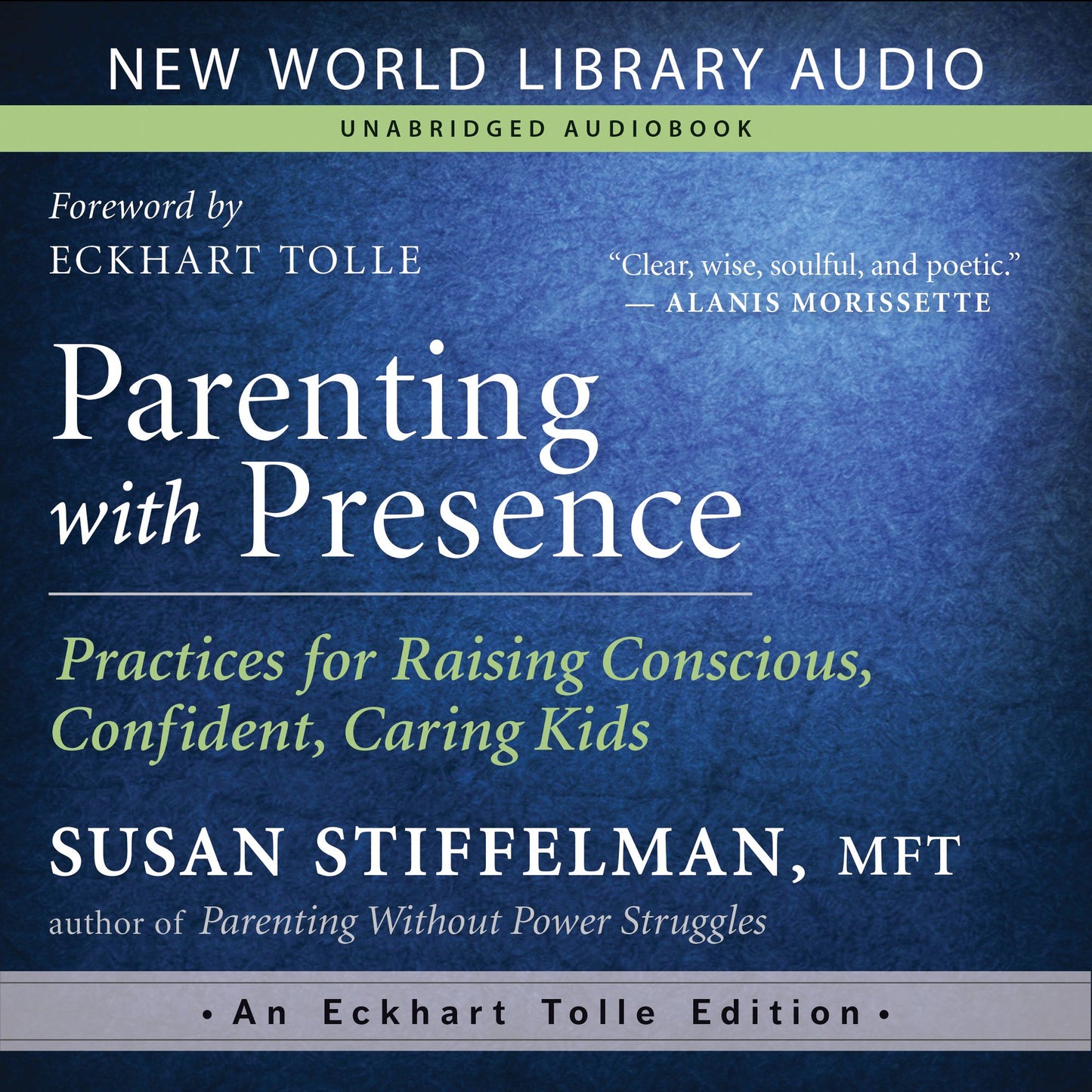 Parenting with Presence: Practices for Raising Conscious, Confident, Caring Kids