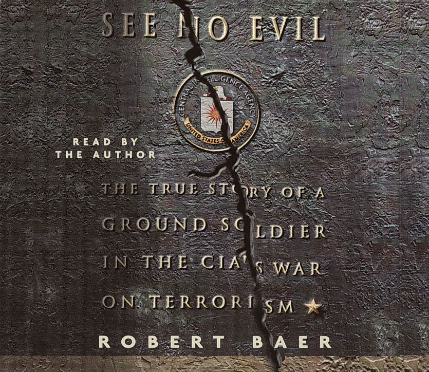 See No Evil: The True Stroy of a Ground Soldier in the Cia's War Against Terrorism