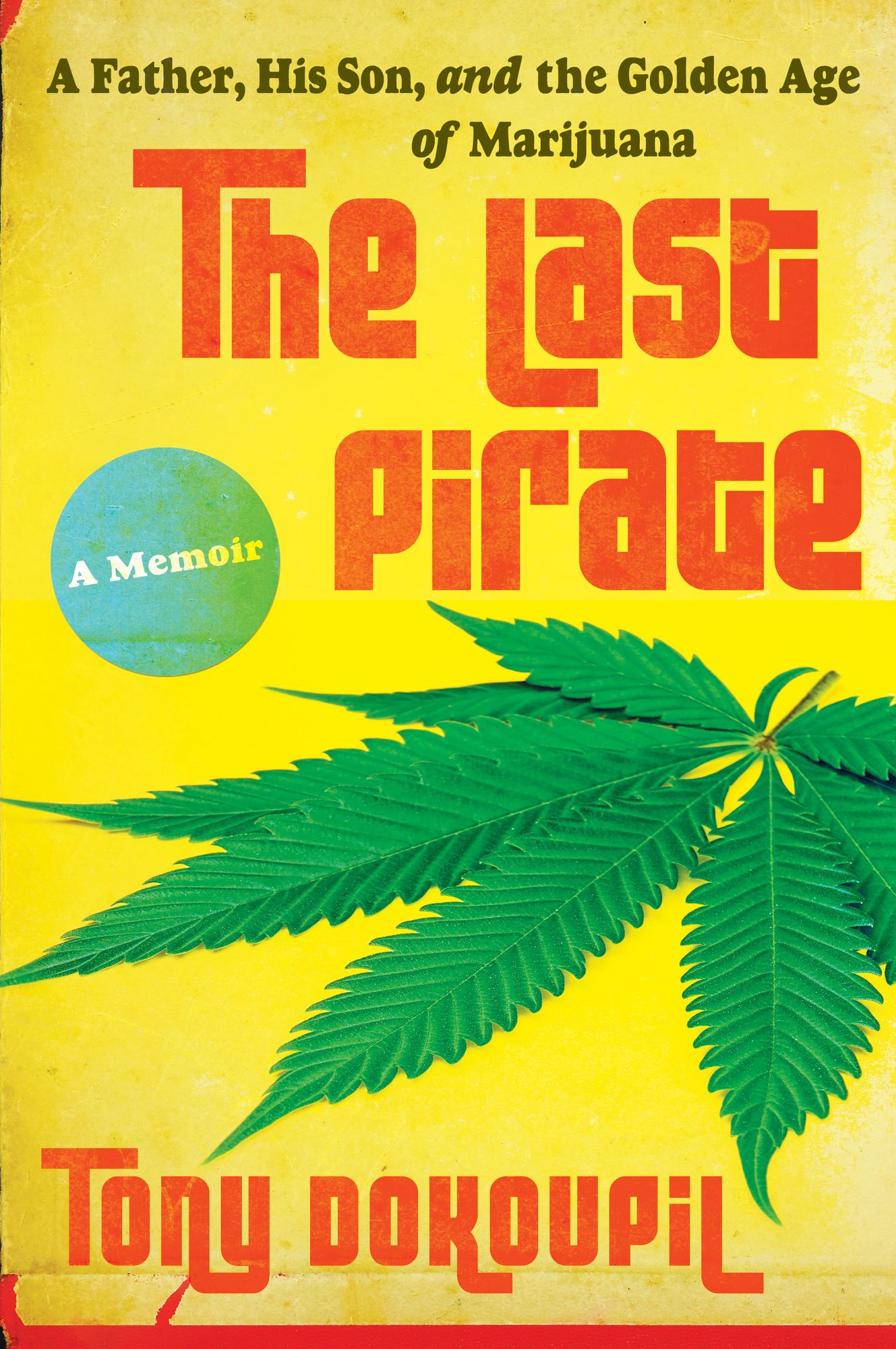 The Last Pirate: A Father, His Son, and the Golden Age of Marijuana A Memoir