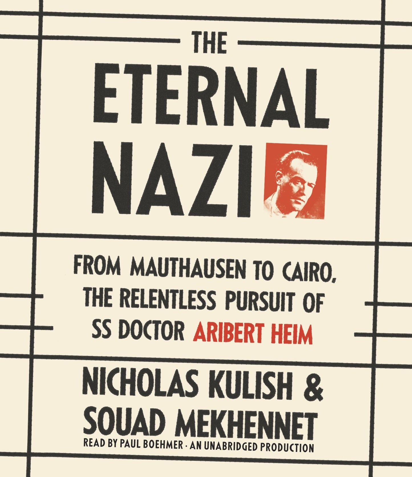 The Eternal Nazi: From the Camps to Cairo, the Relentless Pursuit of an Ss Doctor
