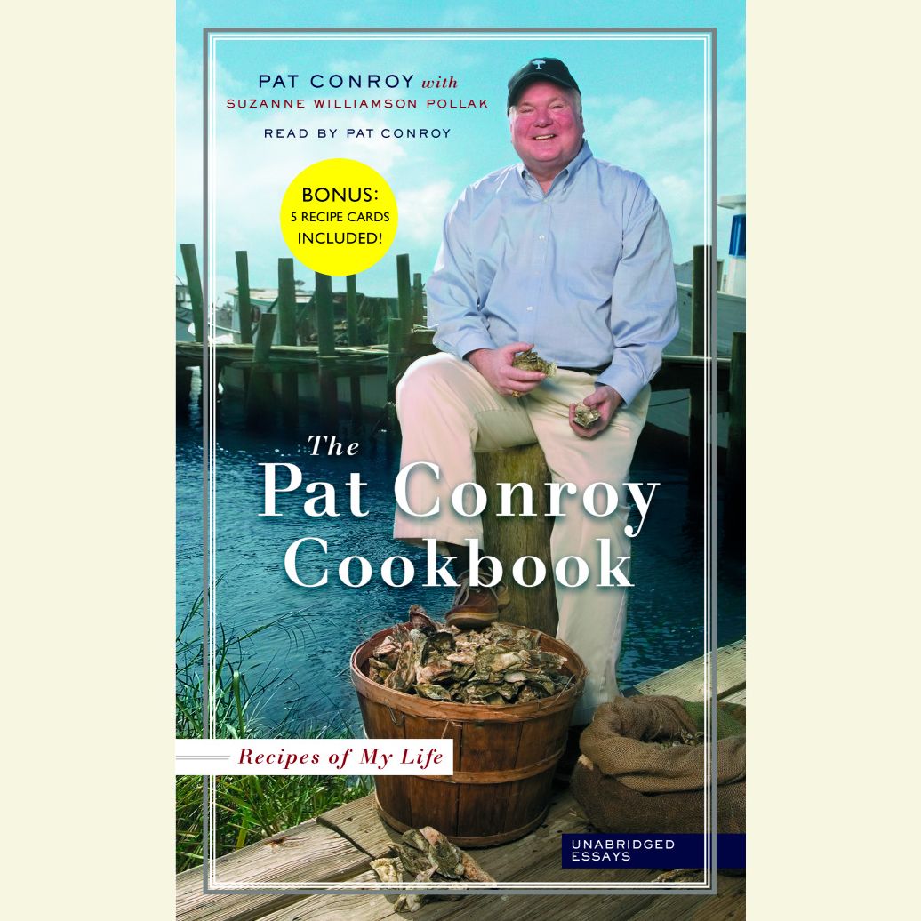 The Pat Conroy Cookbook: Recipes of My Life