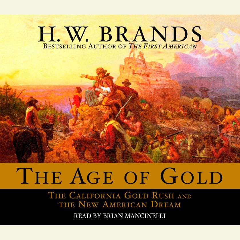 The Age of Gold: The California Gold Rush and the New American Dream (Abridged)