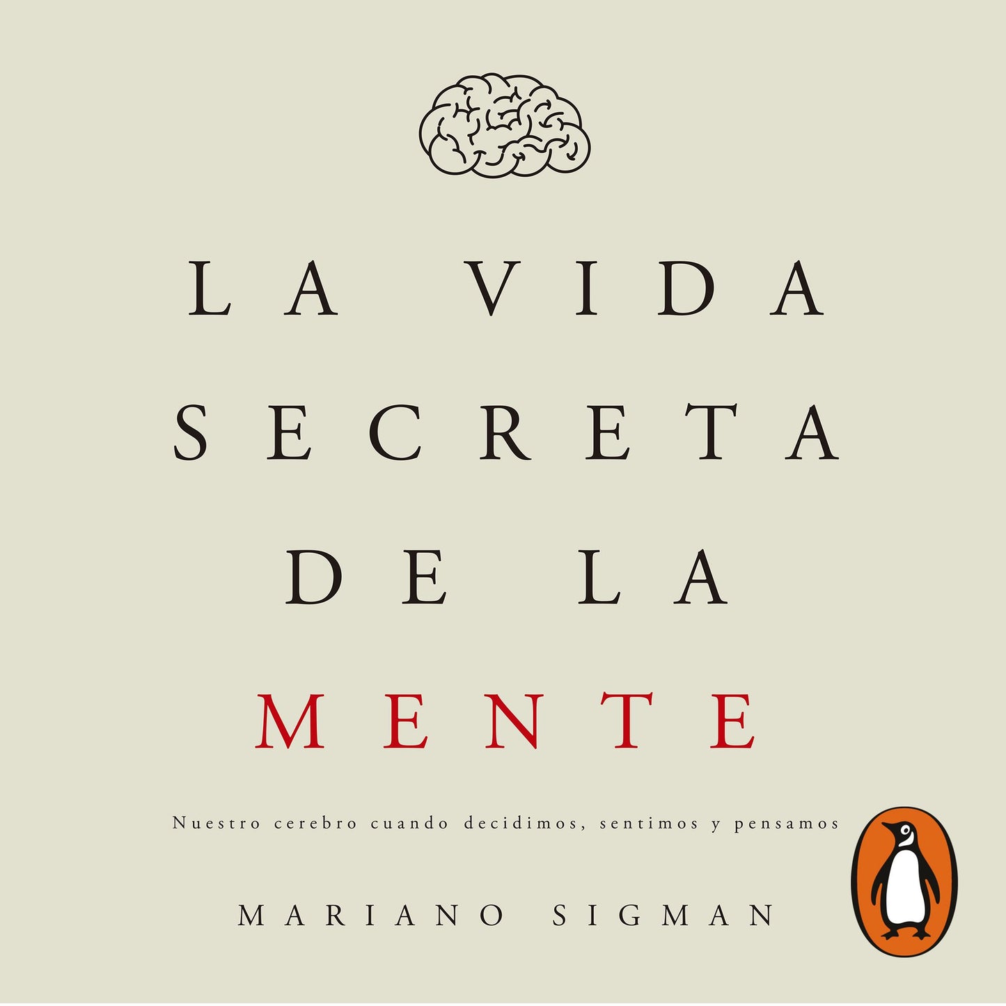 La vida secreta de la mente: Nuestro cerebro cuando decidimos, sentimos y pensamos