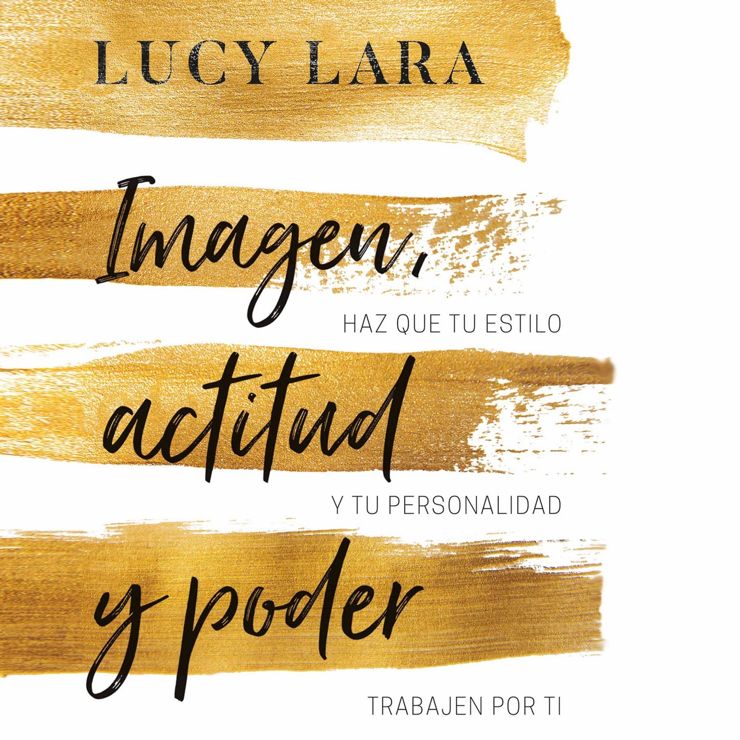 Imagen, actitud y poder: Haz que tu estilo y tu personalidad trabajen por ti