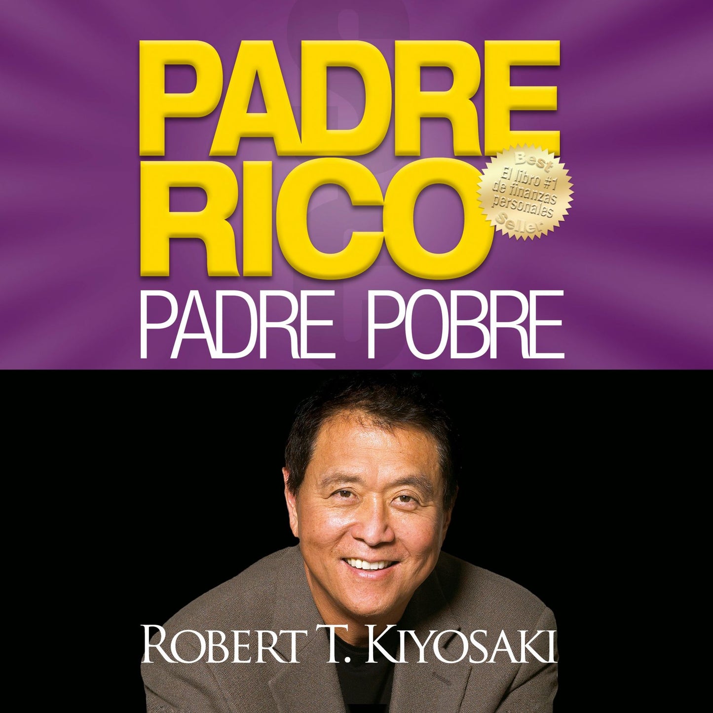 Padre rico, padre pobre: Qué les enseñan los ricos a sus hijos acerca del dinero ¡que los pobres y la clase media no!