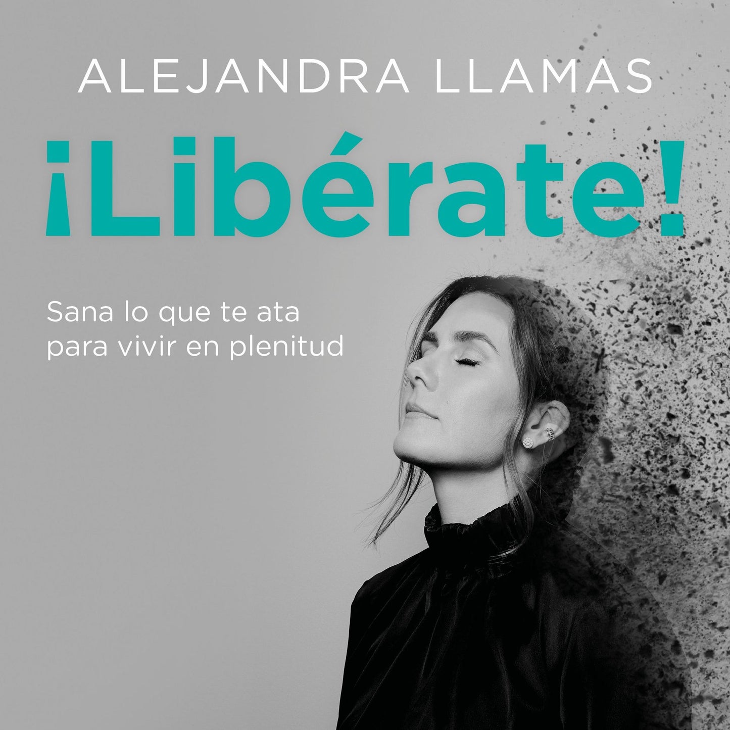 ¡Libérate!: Sana lo que te ata para vivir en plenitud.