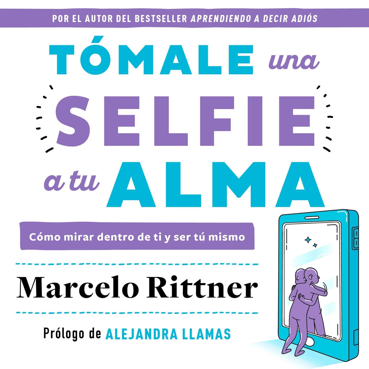 Tómale una selfie a tu alma: Cómo mirar dentro de ti y ser tú mismo