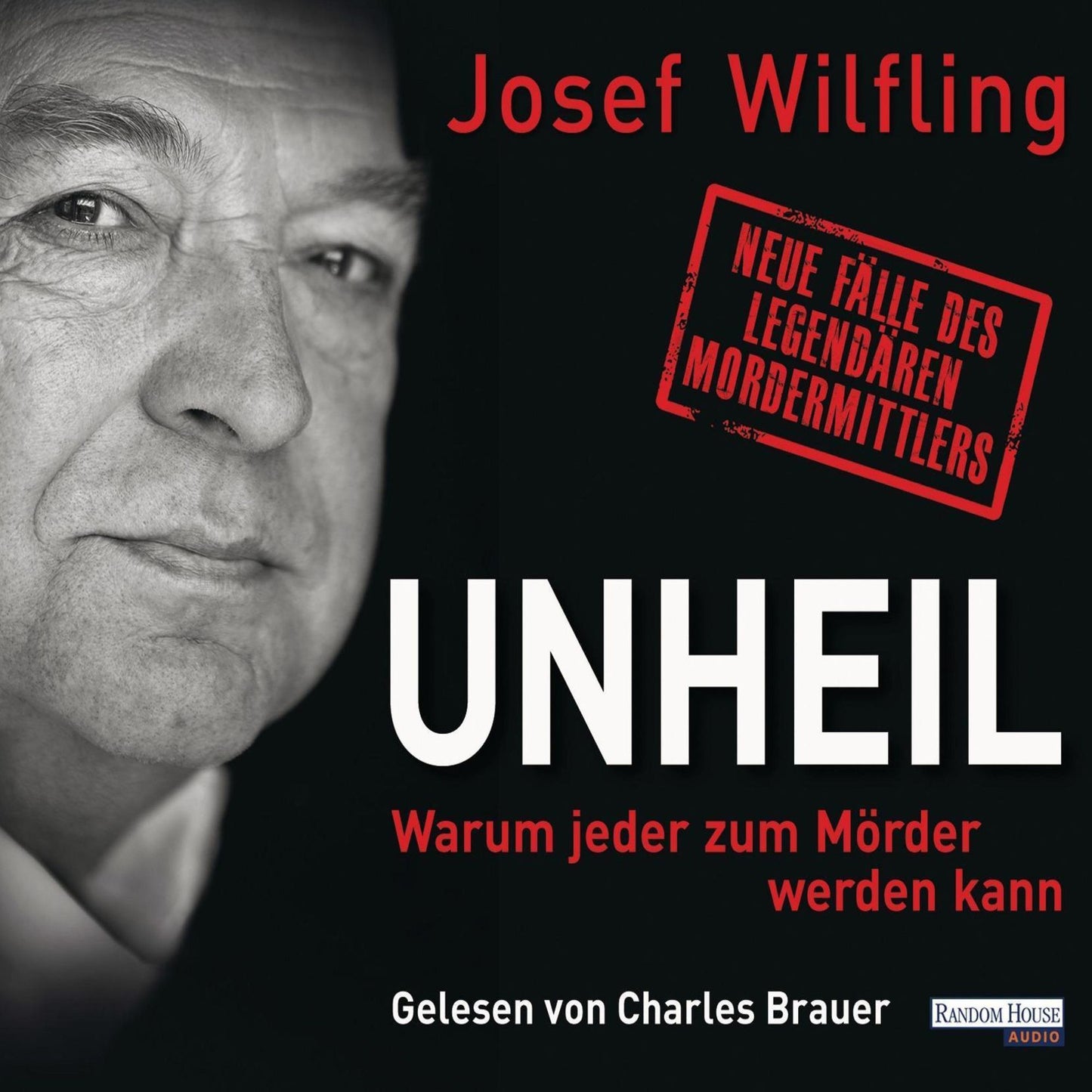 Unheil: Warum jeder zum Mörder werden kann. - Neue Fälle des legendären Mordermittlers (Abridged)
