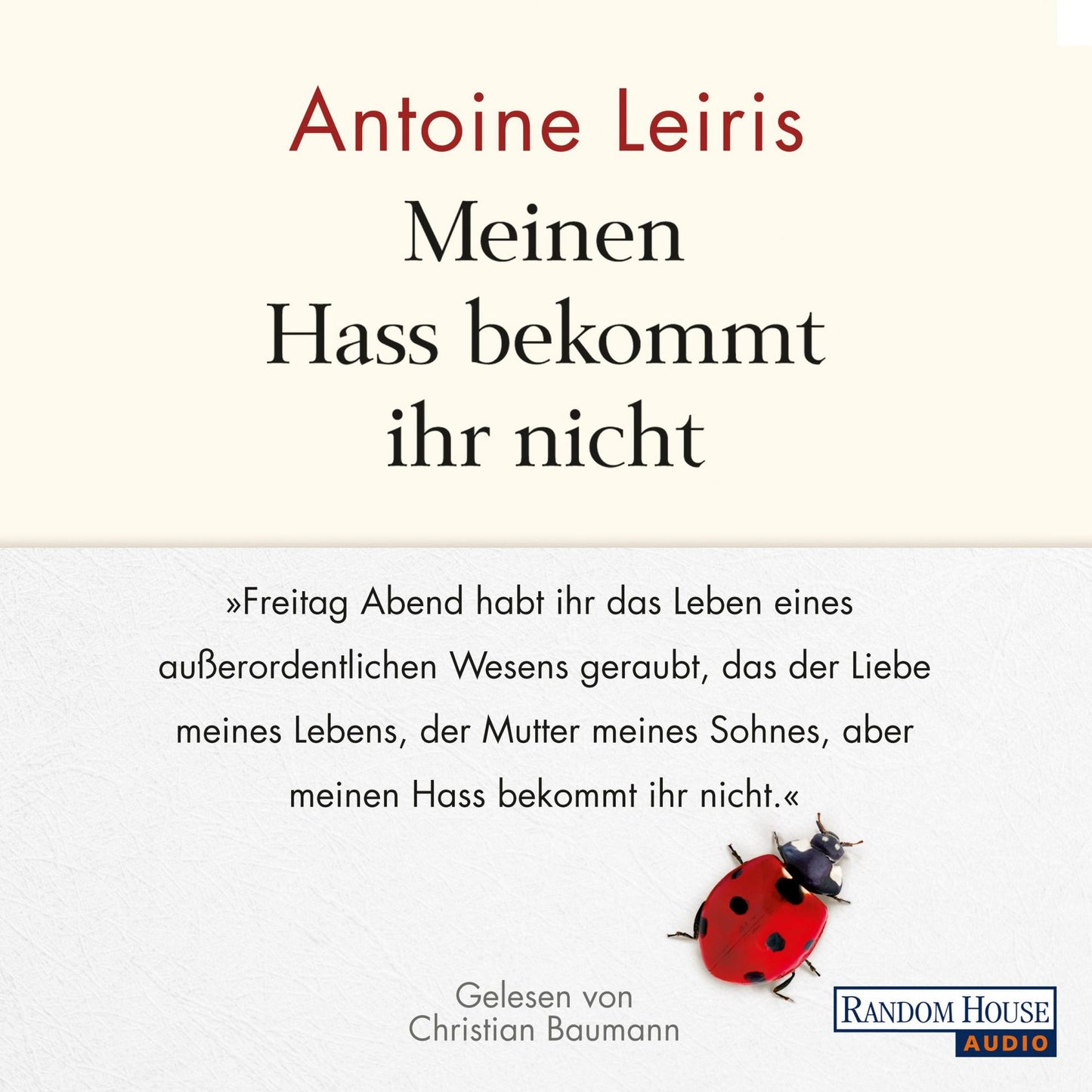 Meinen Hass bekommt ihr nicht: Freitag Abend habt ihr das Leben eines außerordentlichen Wesens geraubt, das der Liebe meines Lebens, der Mutter meines Sohnes, aber meinen Hass bekommt ihr nicht.