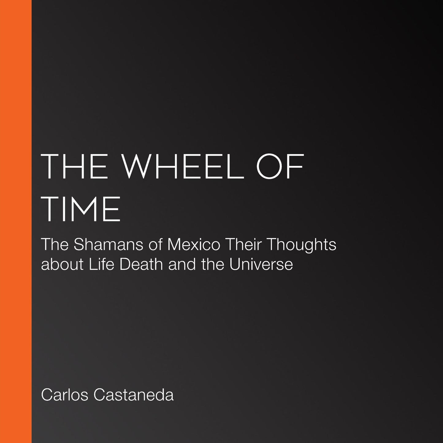 The Wheel of Time: The Shamans of Mexico Their Thoughts about Life Death and the Universe