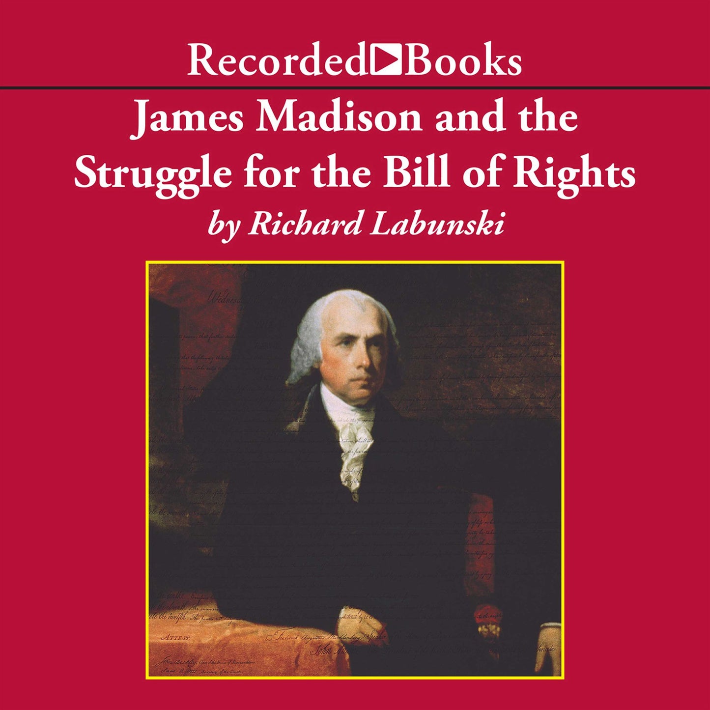 James Madison and the Struggle for the Bill of Rights
