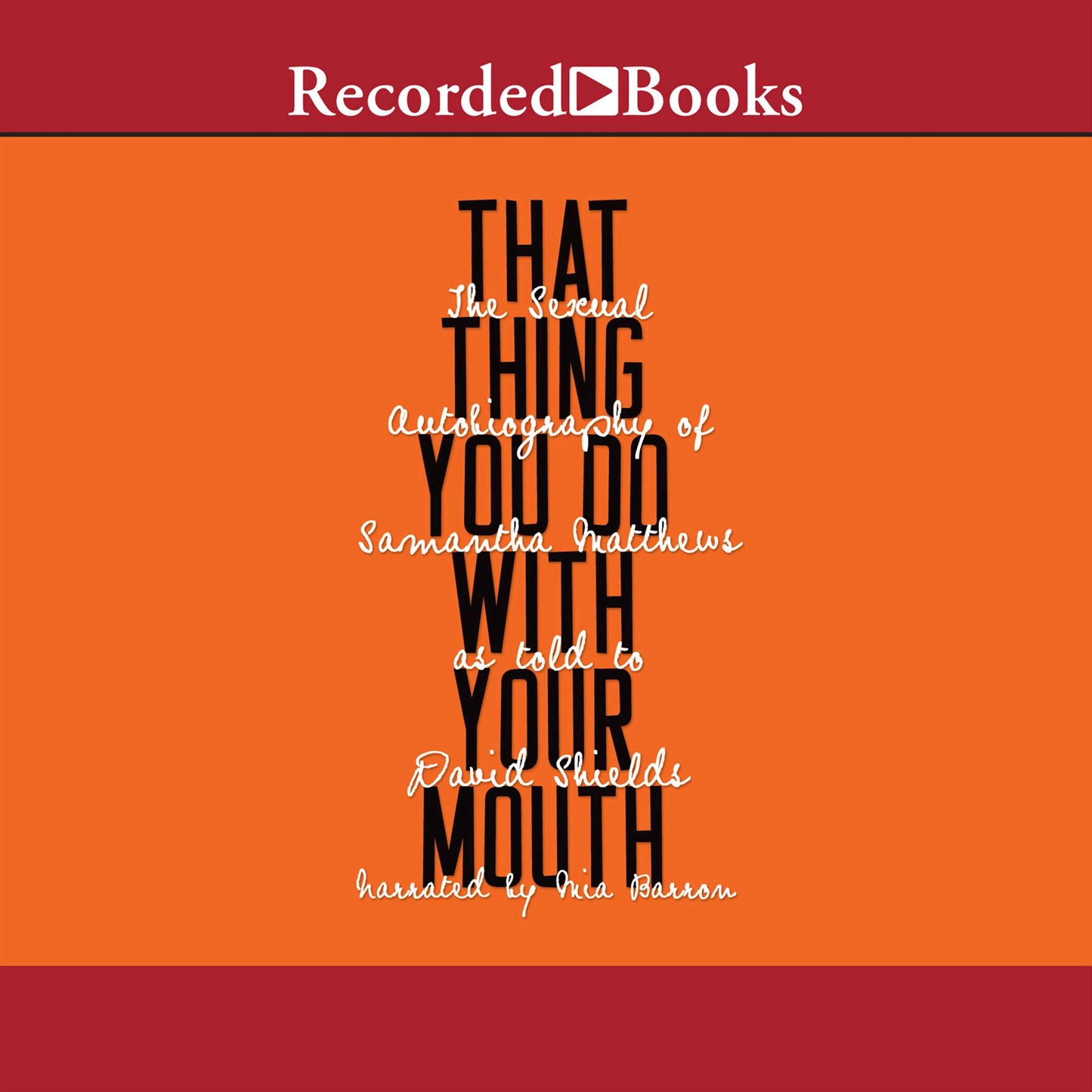That Thing You Do with Your Mouth: The Sexual Autobiography of Samantha Matthews
