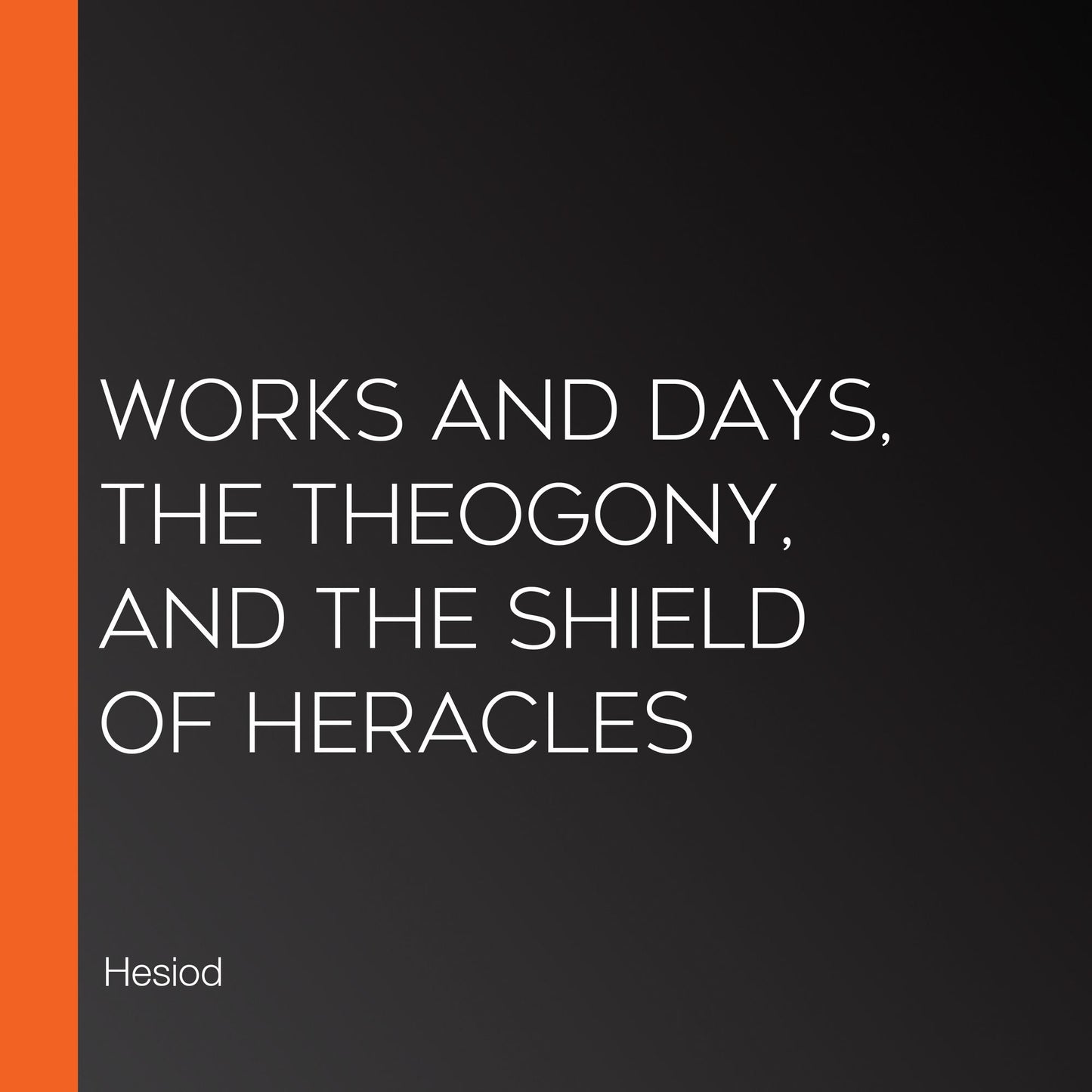 Works and Days, The Theogony, and The Shield of Heracles