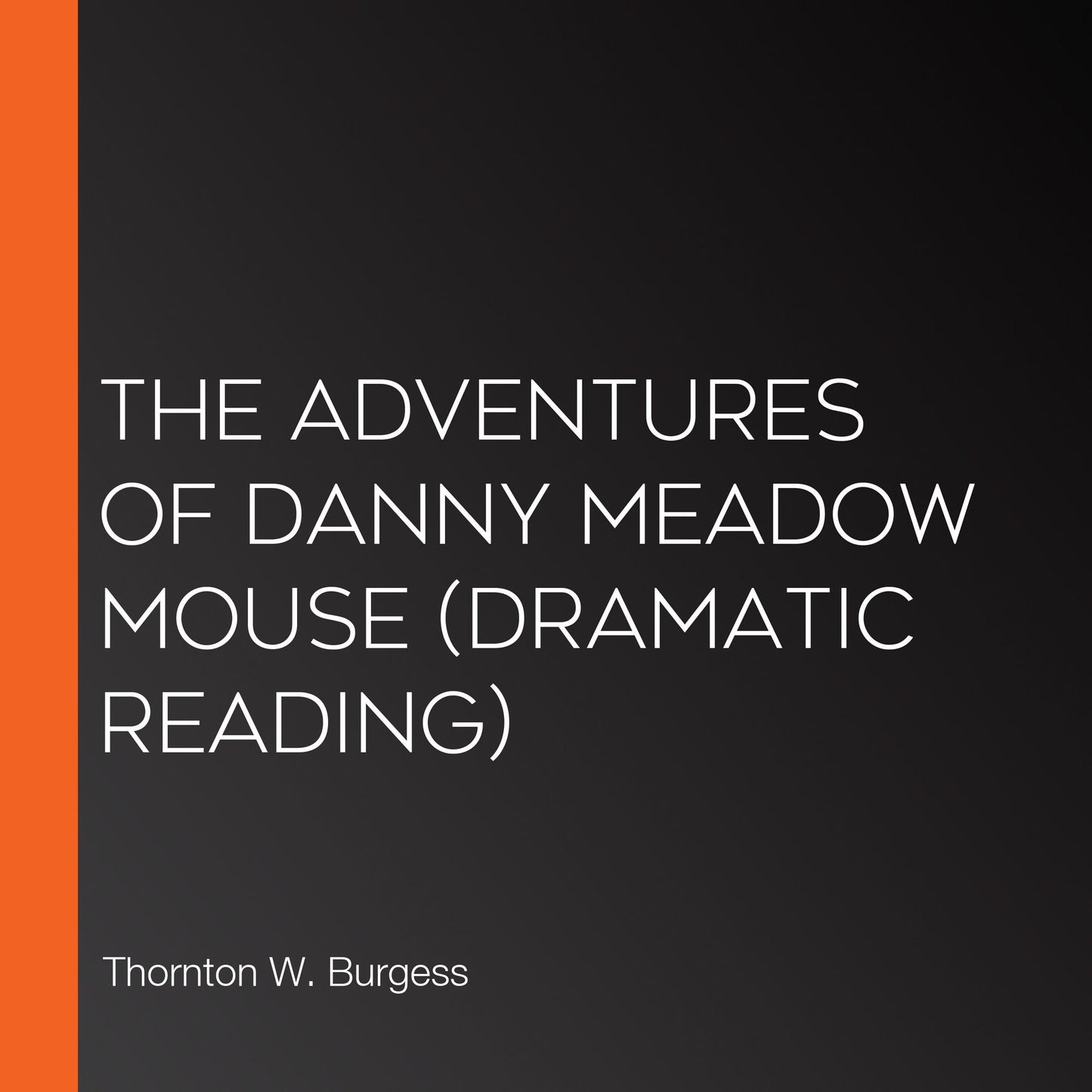 Adventures of Danny Meadow Mouse, The (dramatic reading)
