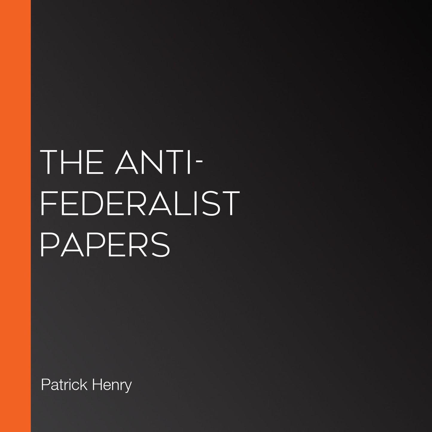 The Anti-Federalist Papers