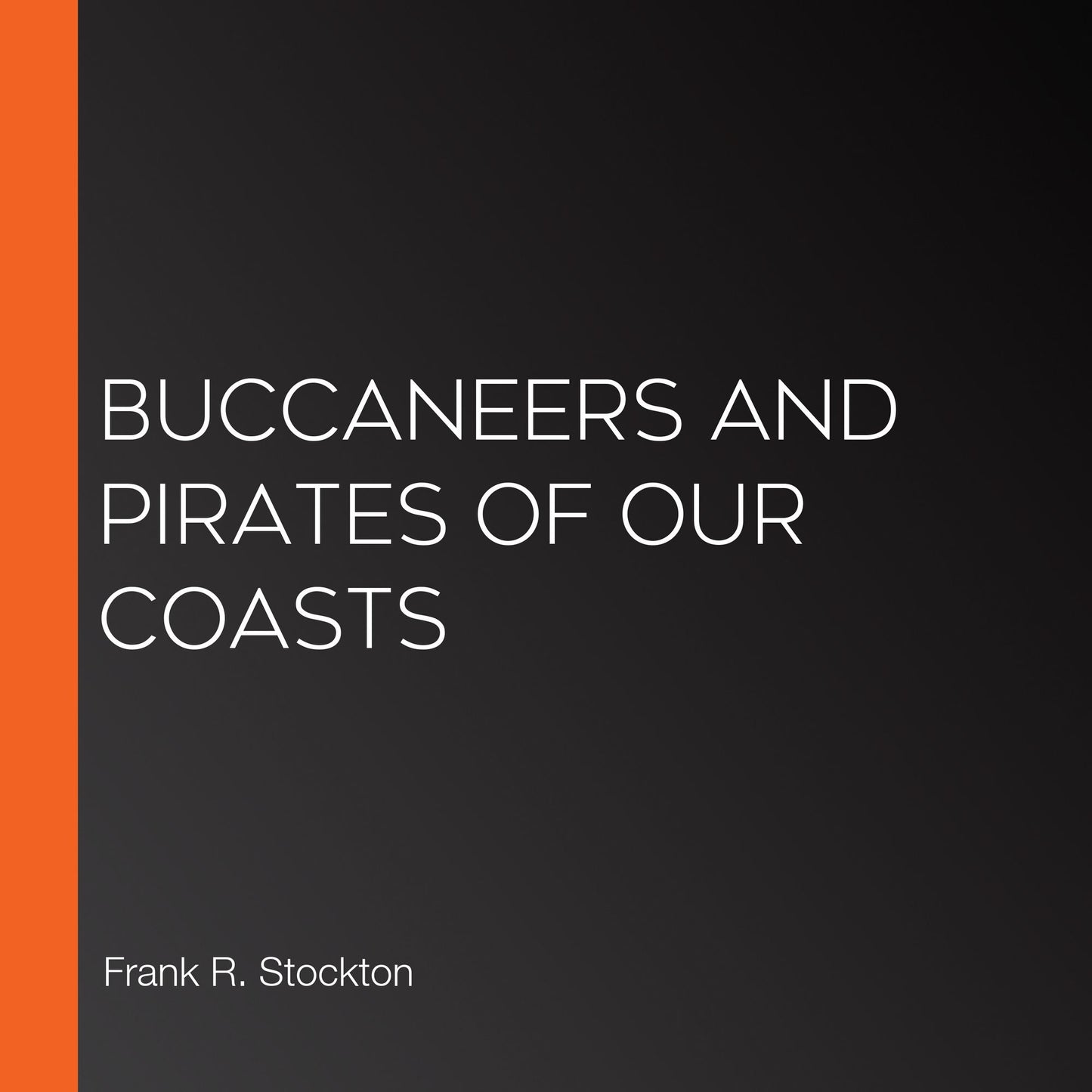 Buccaneers and Pirates of Our Coasts