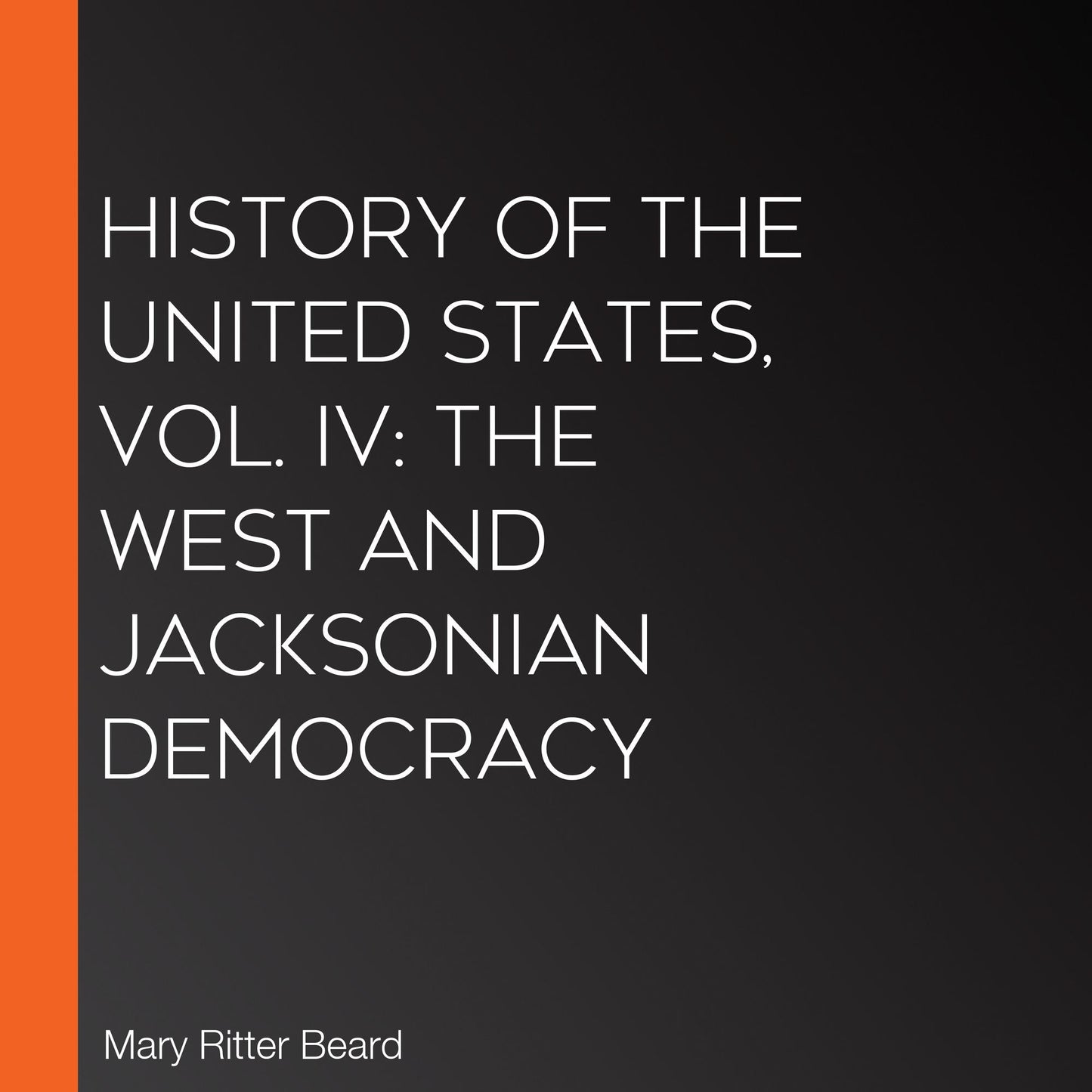 History of the United States, Vol. IV: The West and Jacksonian Democracy