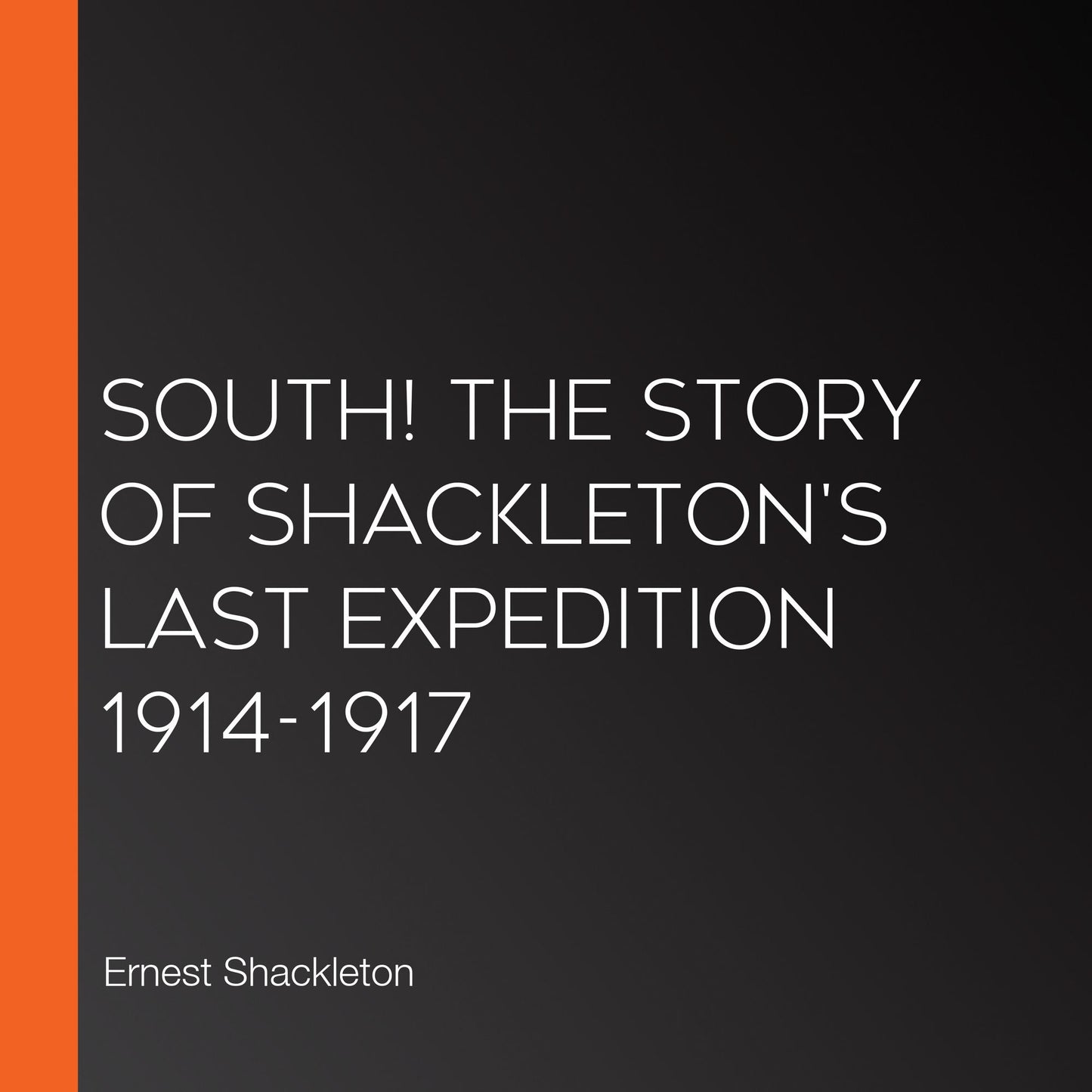 South! The Story of Shackleton's Last Expedition 1914-1917
