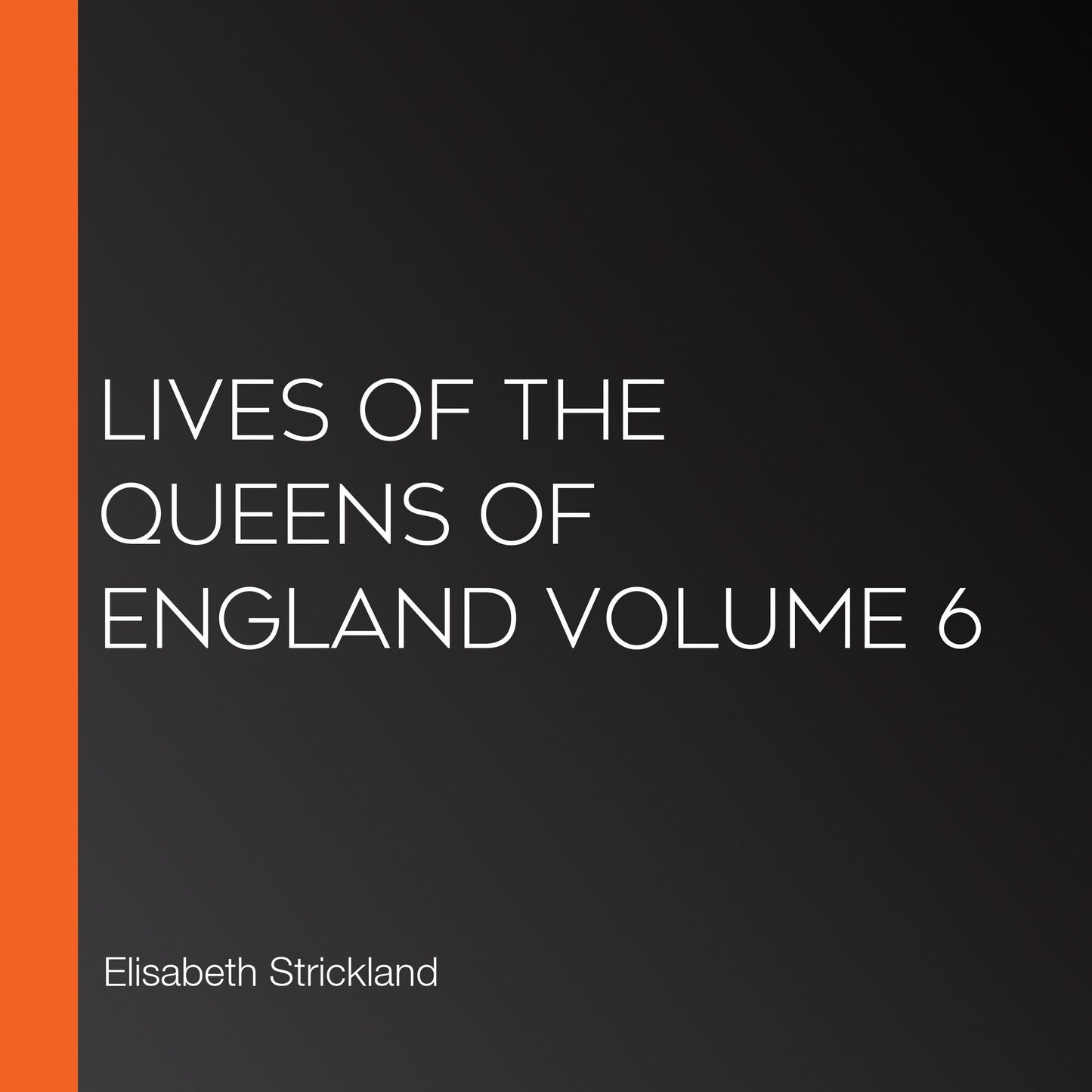 Lives of the Queens of England Volume 6