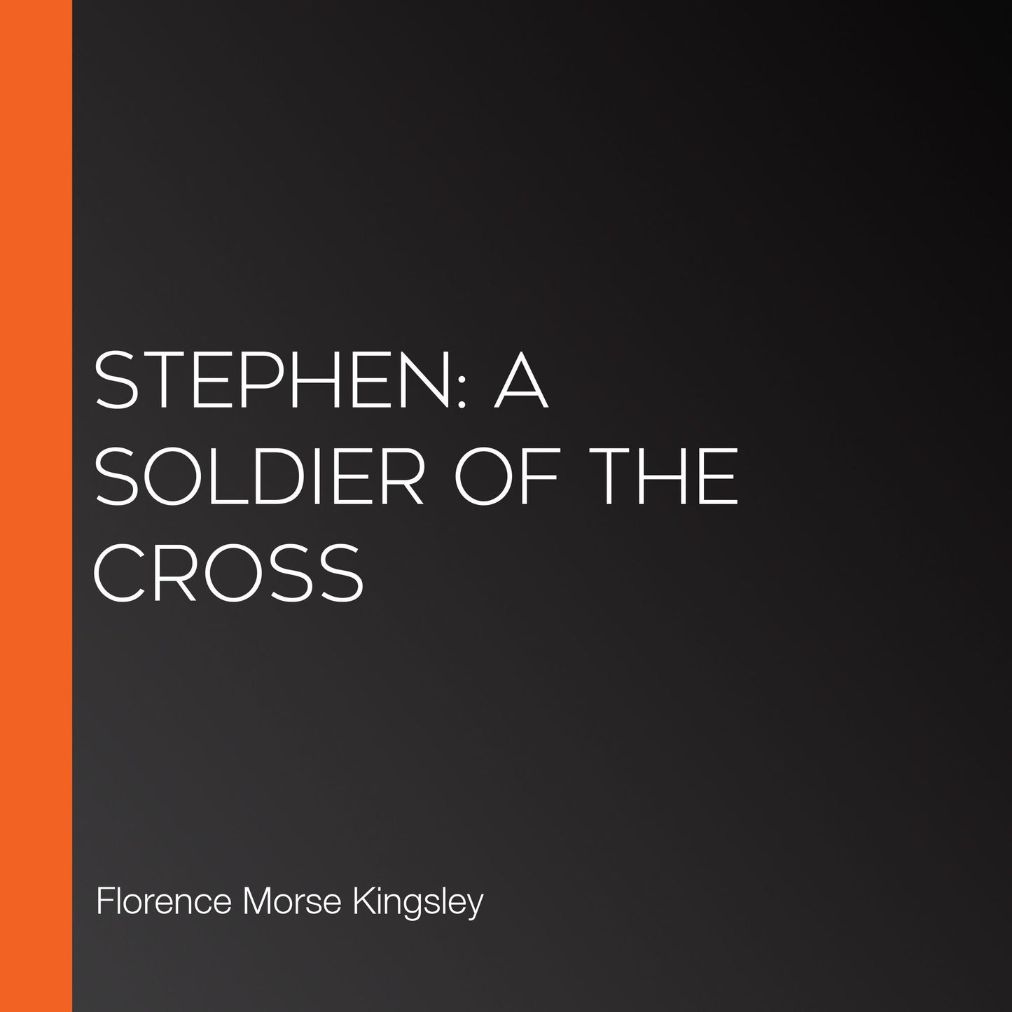 Stephen: A Soldier of the Cross