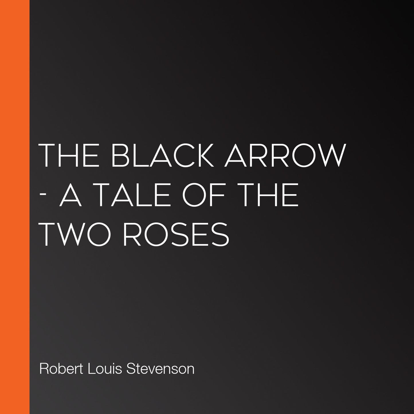 Black Arrow, The - A Tale of the Two Roses
