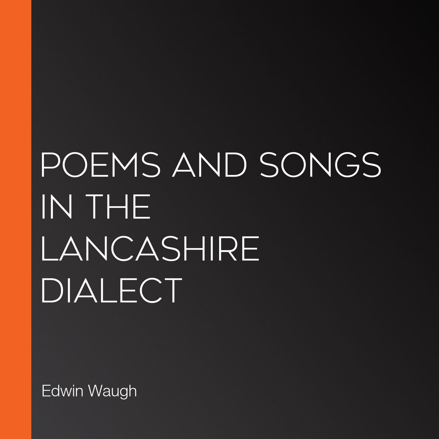 Poems and Songs in the Lancashire Dialect